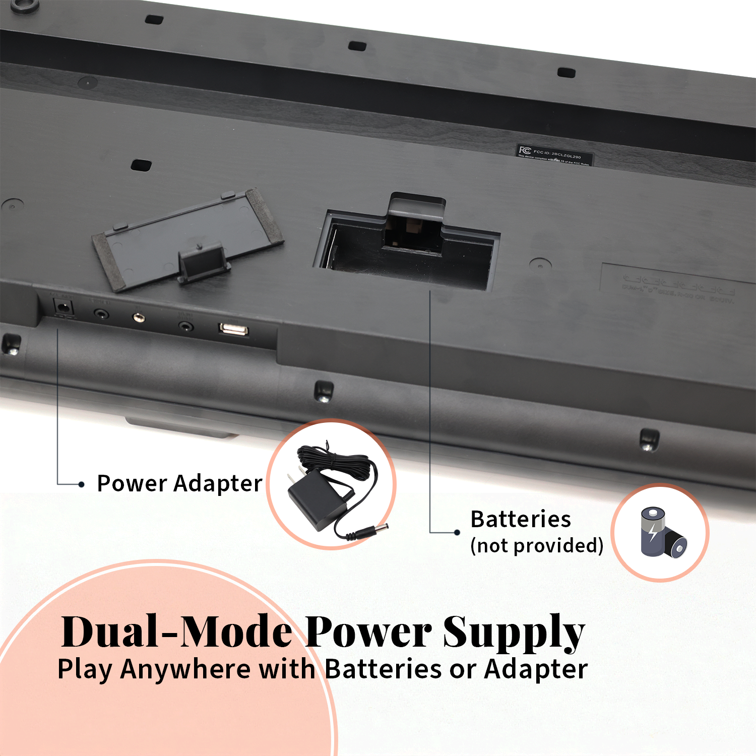 - Power Adapter
- Batteries (not provided)

Dual-Mode Power Supply
Play Anywhere with Batteries or Adapter