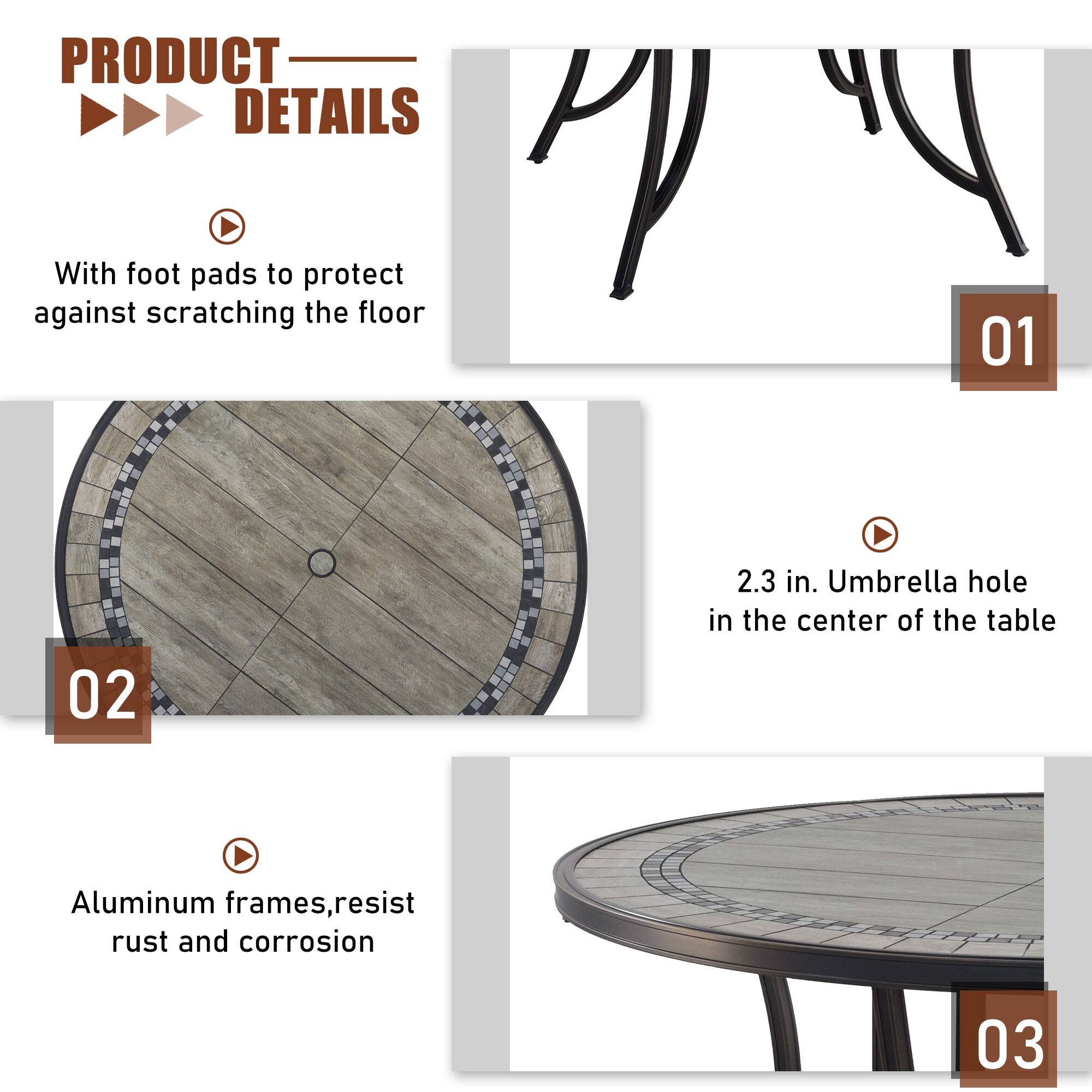 PRODUCT DETAILS

01 With foot pads to protect against scratching the floor

02 2.3 in. Umbrella hole in the center of the table

03 Aluminum frames, resist rust and corrosion