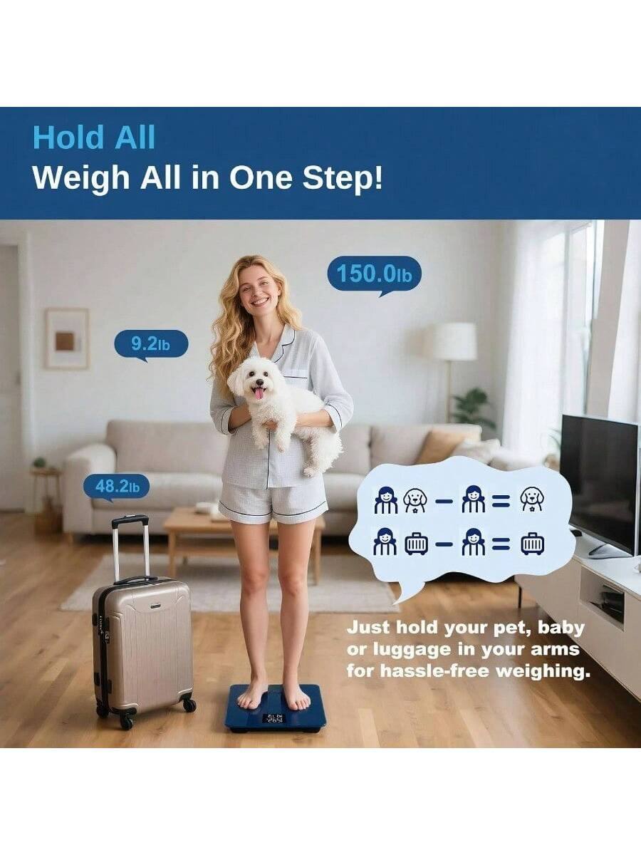 Hold All Weigh All in One Step!

150.0lb  
9.2lb  
48.2lb  

Just hold your pet, baby or luggage in your arms for hassle-free weighing.