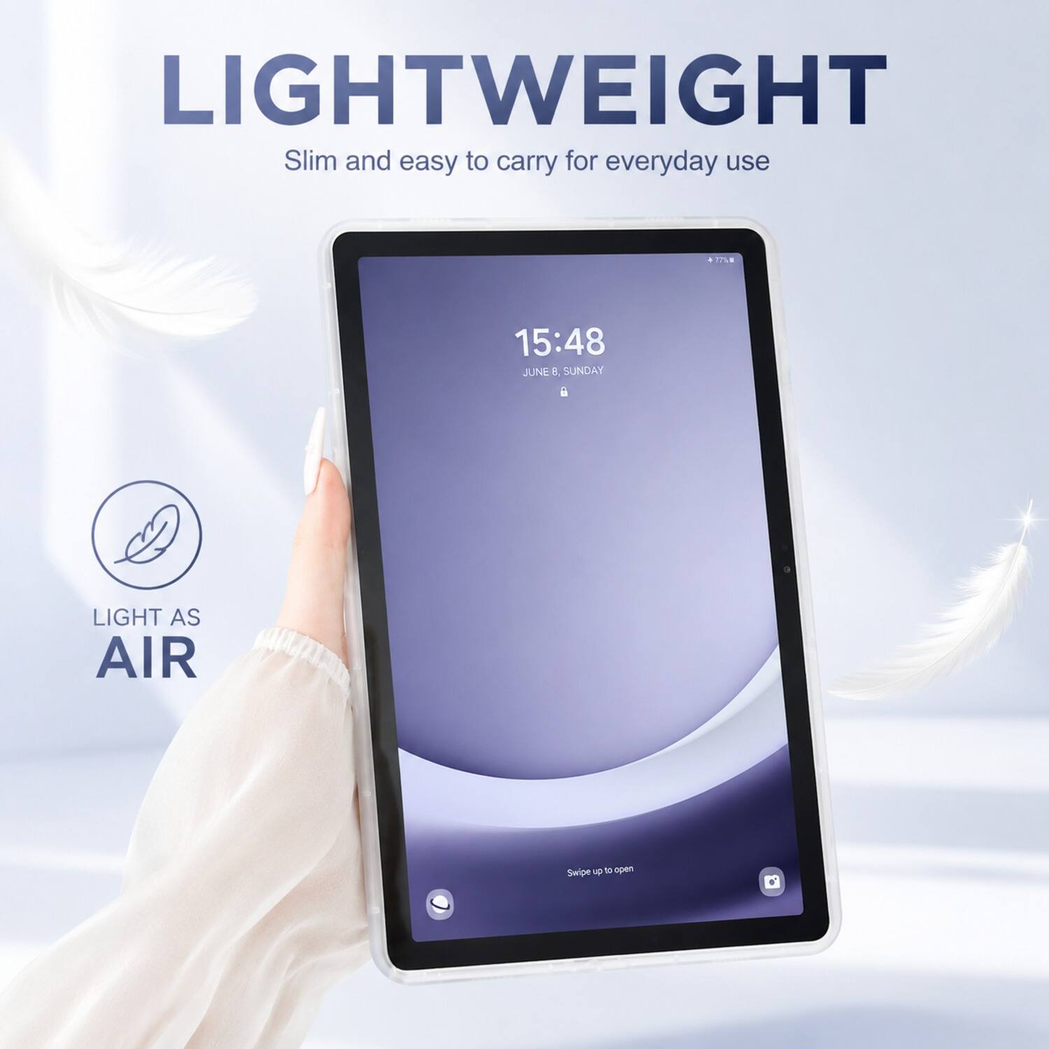 LIGHTWEIGHT  
Slim and easy to carry for everyday use  

15:48  
JUNE 8, SUNDAY  

LIGHT AS AIR  
Swipe UP to open