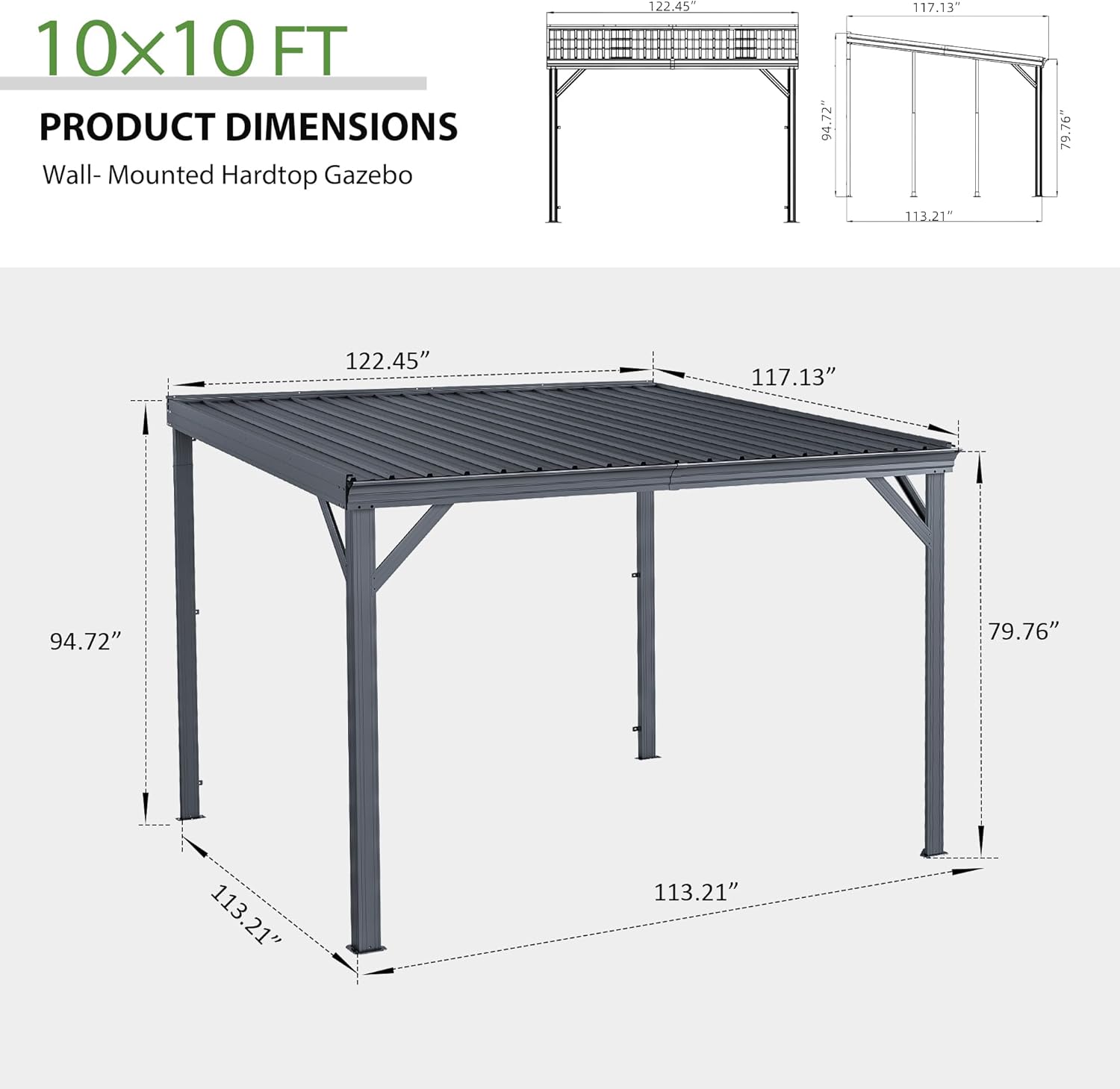 10x10 FT PRODUCT DIMENSIONS Wall-Mounted Hardtop Gazebo

- 122.45"
- 94.72"
- 117.13"
- 79.76"
- 113.21"