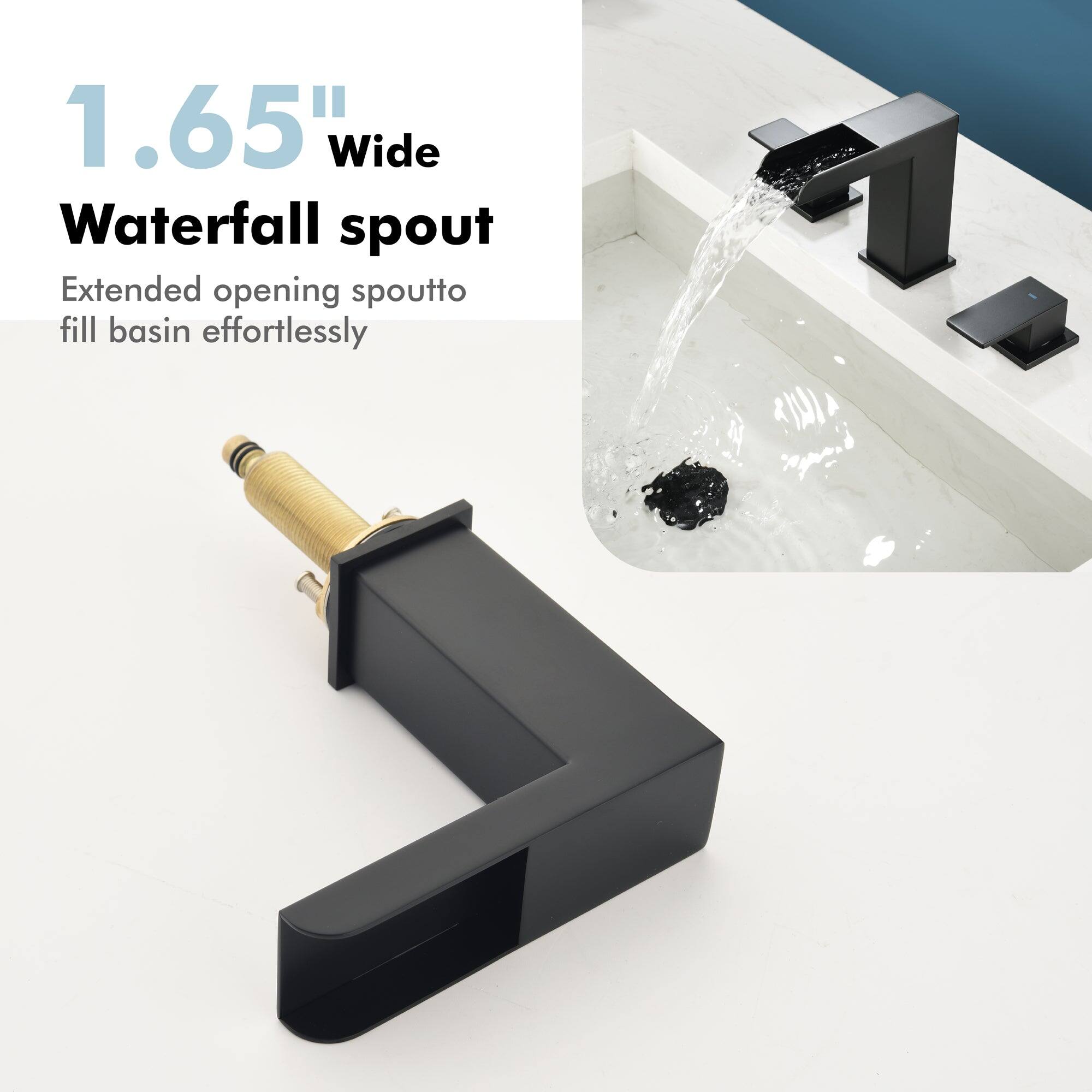 1.65" Wide Waterfall spout  
Extended opening spout to fill basin effortlessly