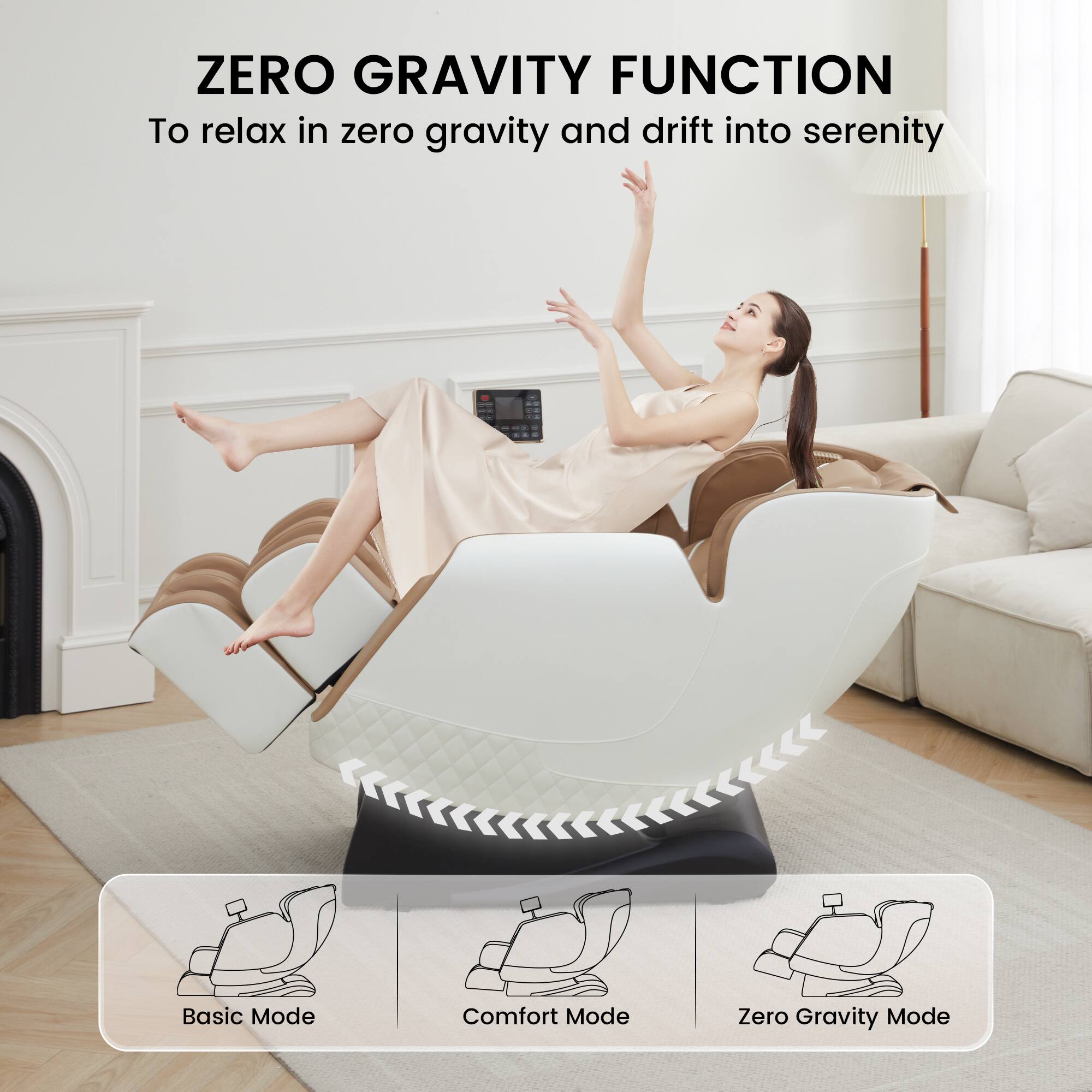 ZERO GRAVITY FUNCTION  
To relax in zero gravity and drift into serenity  

Basic Mode  
Comfort Mode  
Zero Gravity Mode