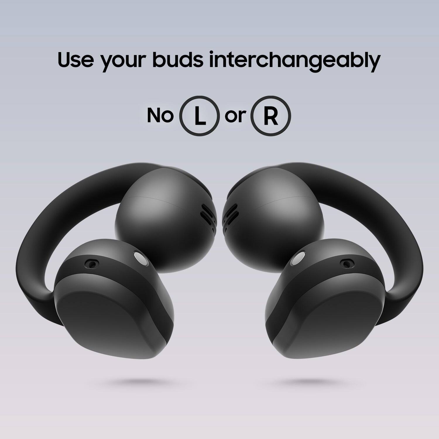 Use your buds interchangeably  
No L or R