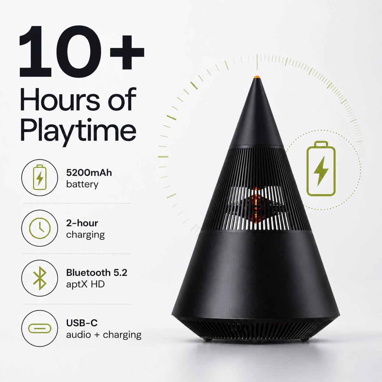 10+ Hours of Playtime  
5200mAh battery  
2-hour charging  
Bluetooth 5.2 aptX HD  
USB-C audio + charging