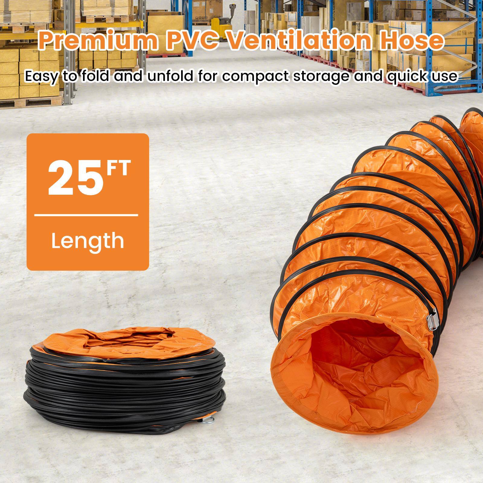 Premium PVC Ventilation Hose  
Easy to fold and unfold for compact storage and quick use  
25 FT Length