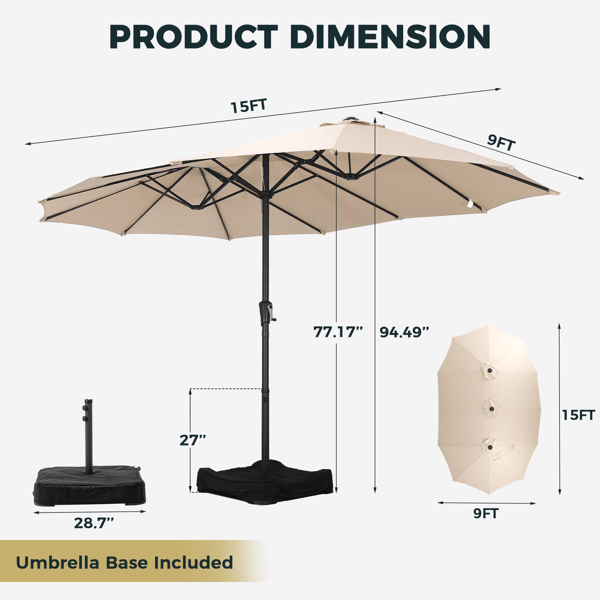 PRODUCT DIMENSION

15FT 9FT

77.17" 94.49" 15FT 27" 28.7" 9FT

Umbrella Base Included