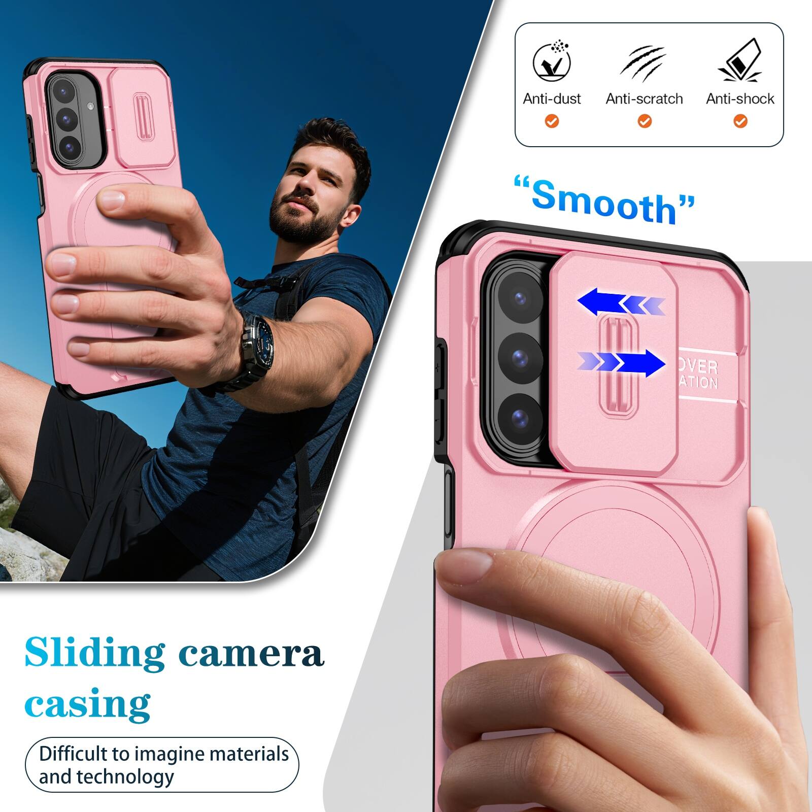 Anti-dust  
Anti-scratch  
Anti-shock  

"Smooth"  

Sliding camera casing  
Difficult to imagine materials and technology