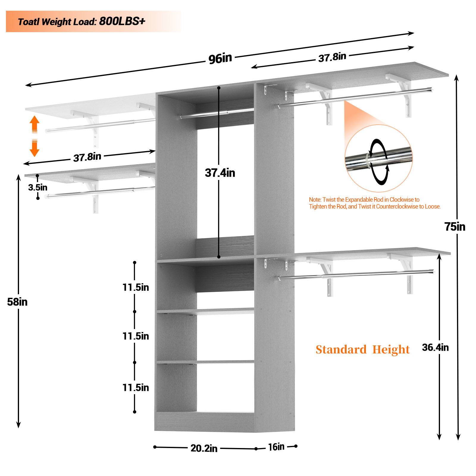 Total Weight Load: 800LBS+

96in  
37.8in  
3.5in  
37.8in  
37.4in  

Note: Twist the Expandable Rod in Clockwise to Tighten the Rod and Twist it Counterclockwise to Loose  

75in  
58in  
11.5in  
11.5in  

Standard Height: 36.4in  
11.5in  
20.2in  
16in