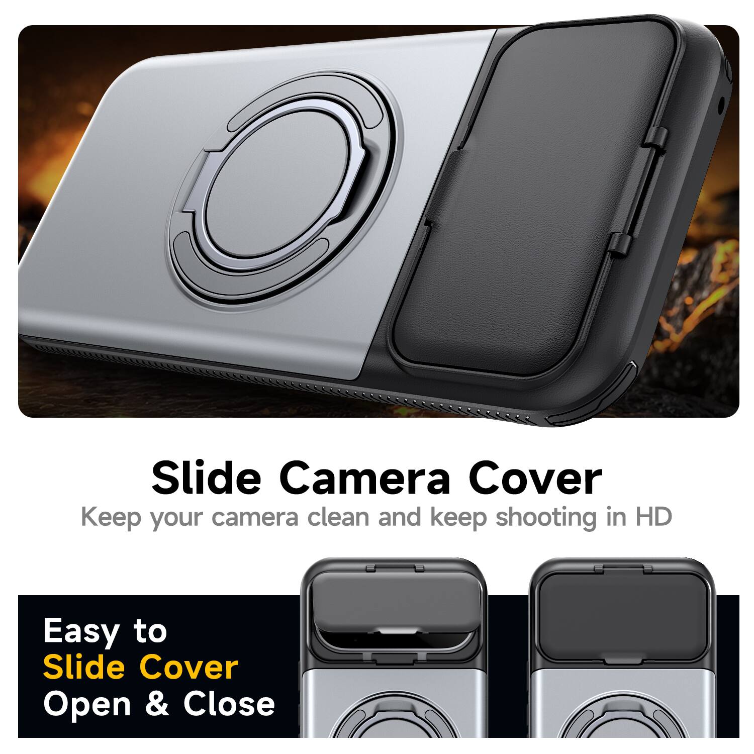 Slide Camera Cover  
Keep your camera clean and keep shooting in HD  

Easy to Slide Cover Open & Close