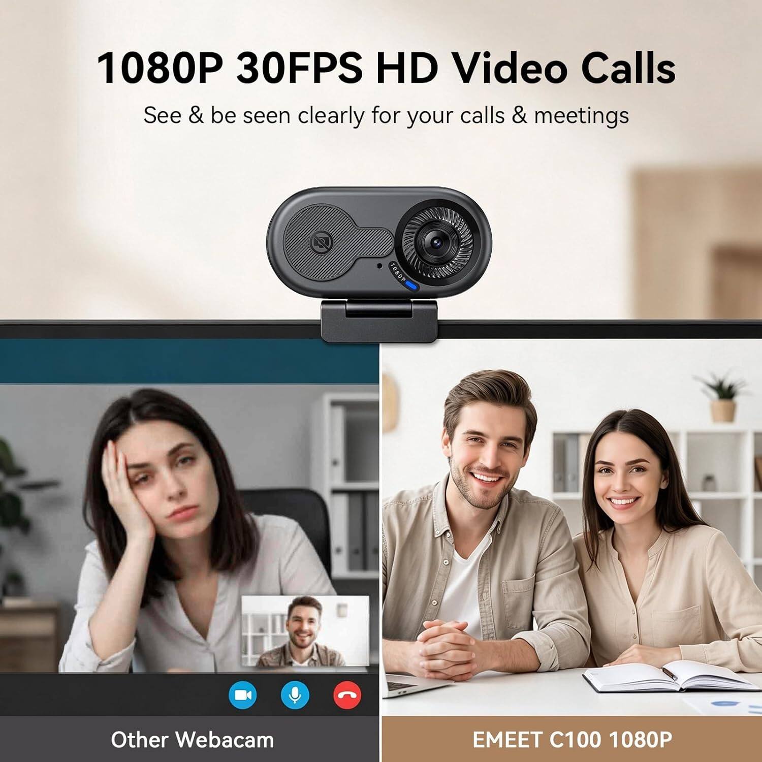 1080P 30FPS HD Video Calls  
See & be seen clearly for your calls & meetings  

Other Webcam  

EMEET C100 1080P