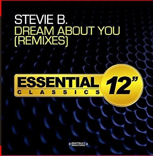 STEVIE B.  
DREAM ABOUT YOU (REMIXES)  

ESSENTIAL 12" CLASSICS  

DIGITALLY REMASTERED