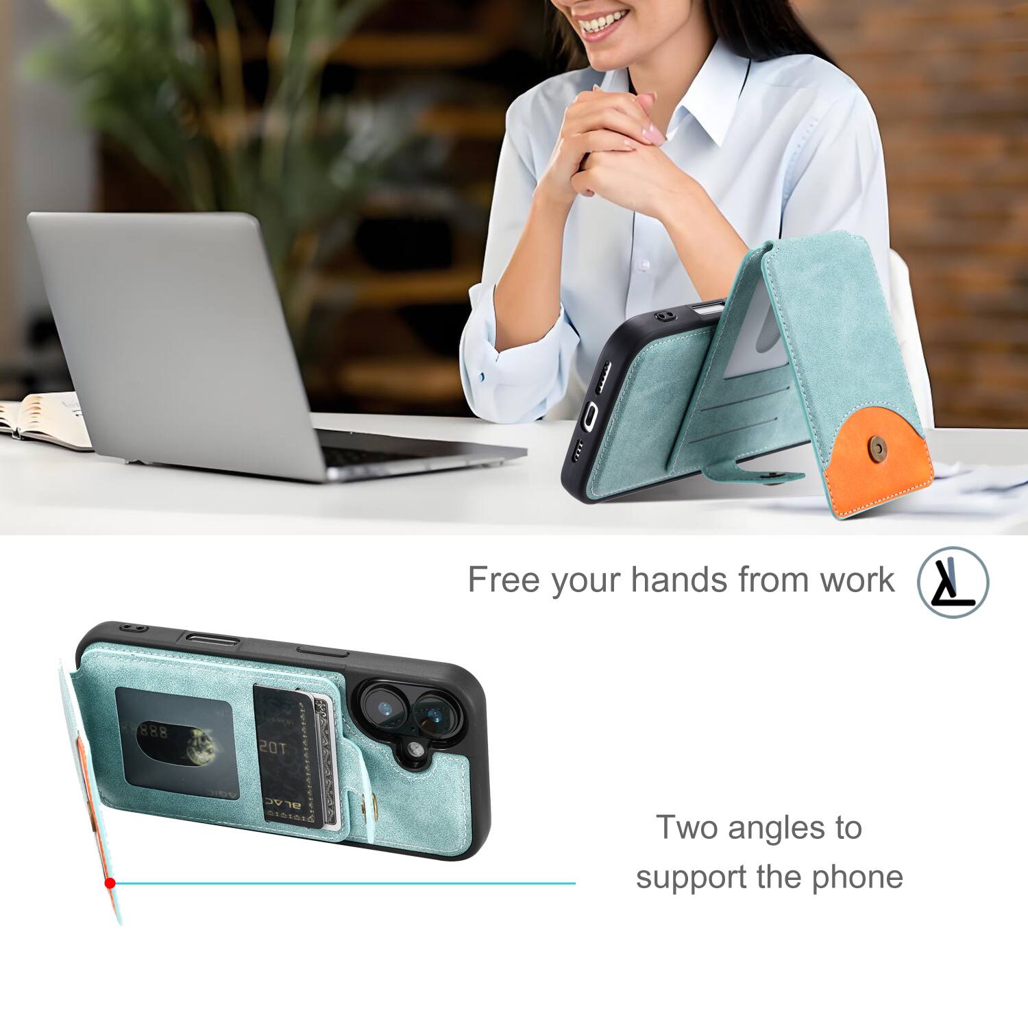 Free your hands from work

Two angles to support the phone