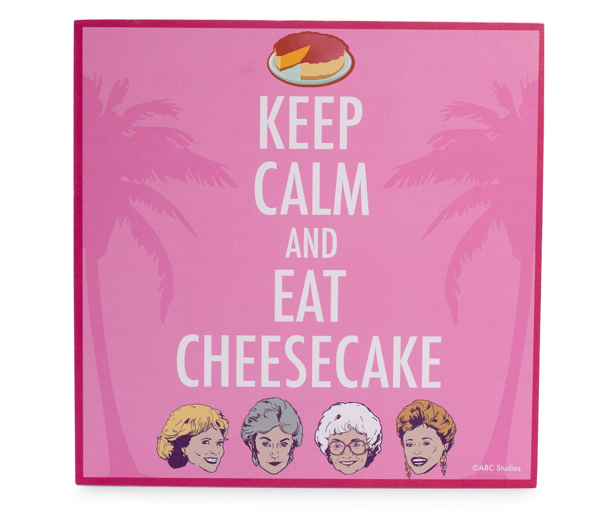 KEEP CALM AND EAT CHEESECAKE  
© ABC Studios