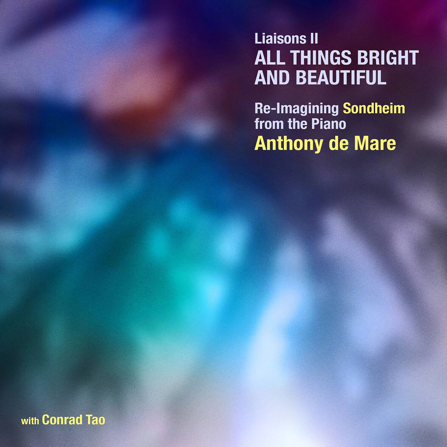 Liaisons II  
ALL THINGS BRIGHT AND BEAUTIFUL  

Re-Imagining Sondheim from the Piano  
Anthony de Mare  

with Conrad Tao
