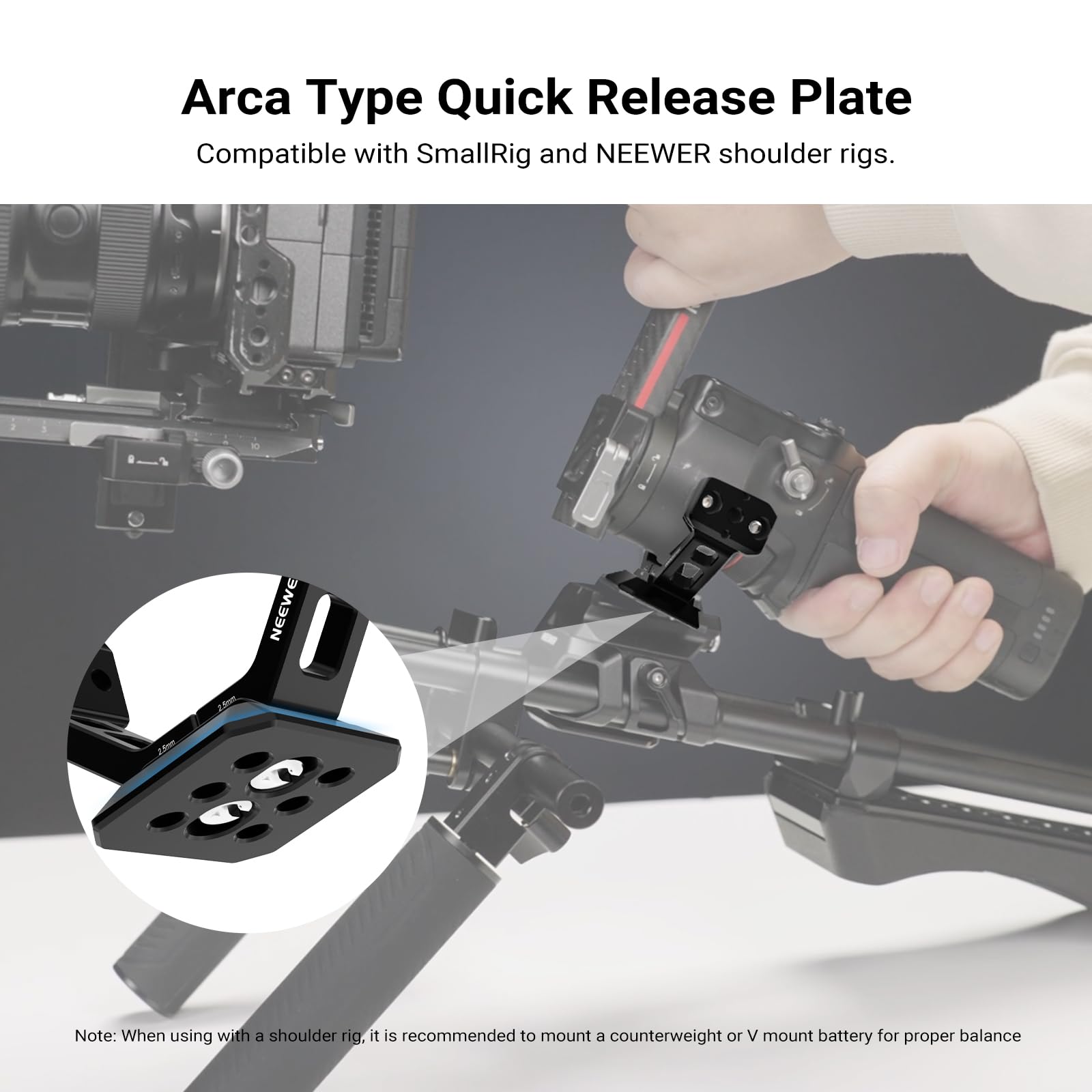 Arca Type Quick Release Plate  
Compatible with SmallRig and NEEWER shoulder rigs.  

Note: When using with a shoulder rig, it is recommended to mount a counterweight or V mount battery for proper balance.