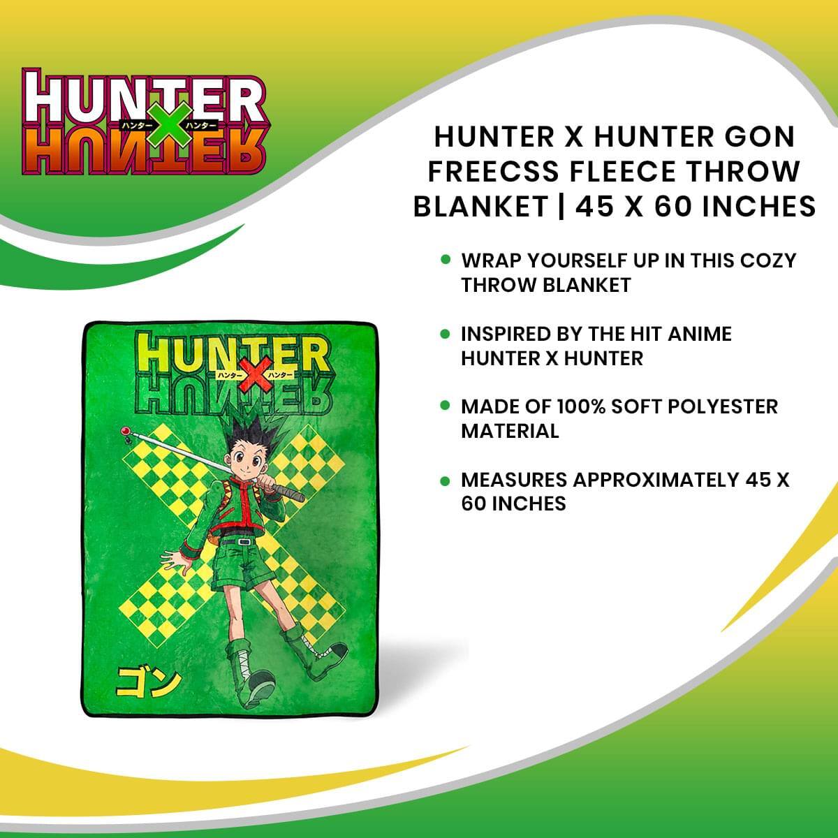 HUNTER X HUNTER GON FREECSS FLEECE THROW BLANKET | 45 X 60 INCHES

- WRAP YOURSELF UP IN THIS COZY THROW BLANKET
- INSPIRED BY THE HIT ANIME HUNTER X HUNTER
- MADE OF 100% SOFT POLYESTER MATERIAL
- MEASURES APPROXIMATELY 45 X 60 INCHES
