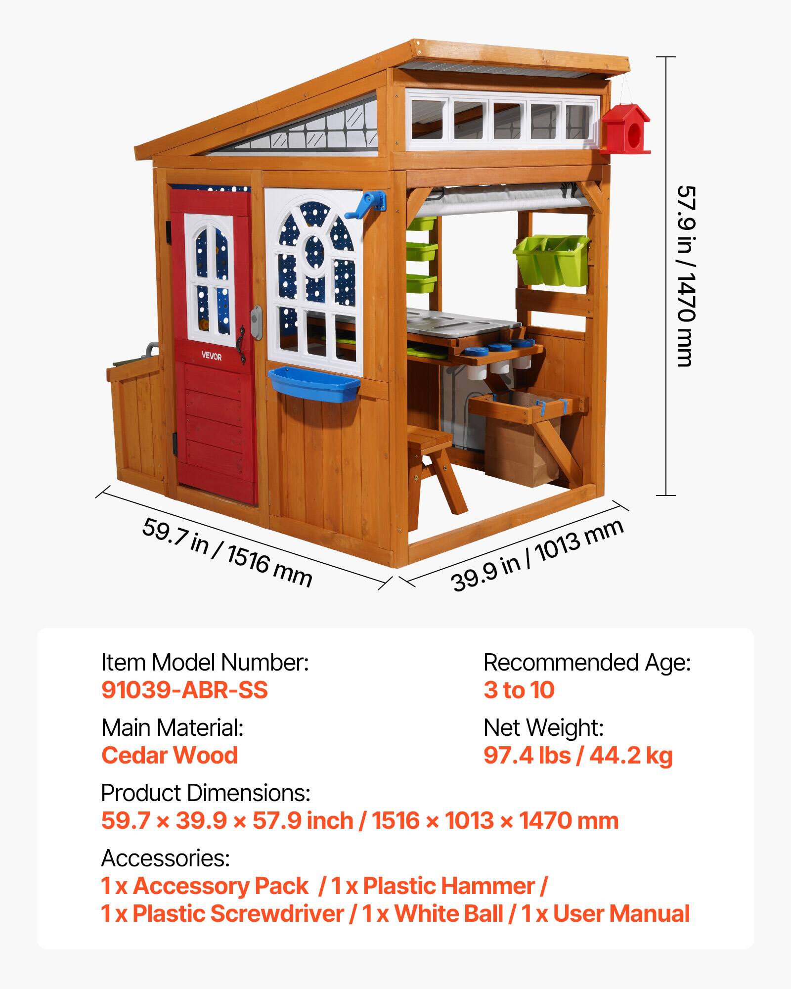 VEVOR 57.9 in/1470 mm 59.7 in/1516 mm 39.9 in/1013 mm

Item Model Number: 91039-ABR-SS  
Recommended Age: 3 to 10  
Main Material: Cedar Wood  
Net Weight: 97.4 lbs / 44.2 kg  
Product Dimensions: 59.7 x 39.9 x 57.9 inch / 1516 x 1013 x 1470 mm  
Accessories: 1 x Accessory Pack / 1 x Plastic Hammer / 1 x Plastic Screwdriver / 1 x White Ball / 1 x User Manual