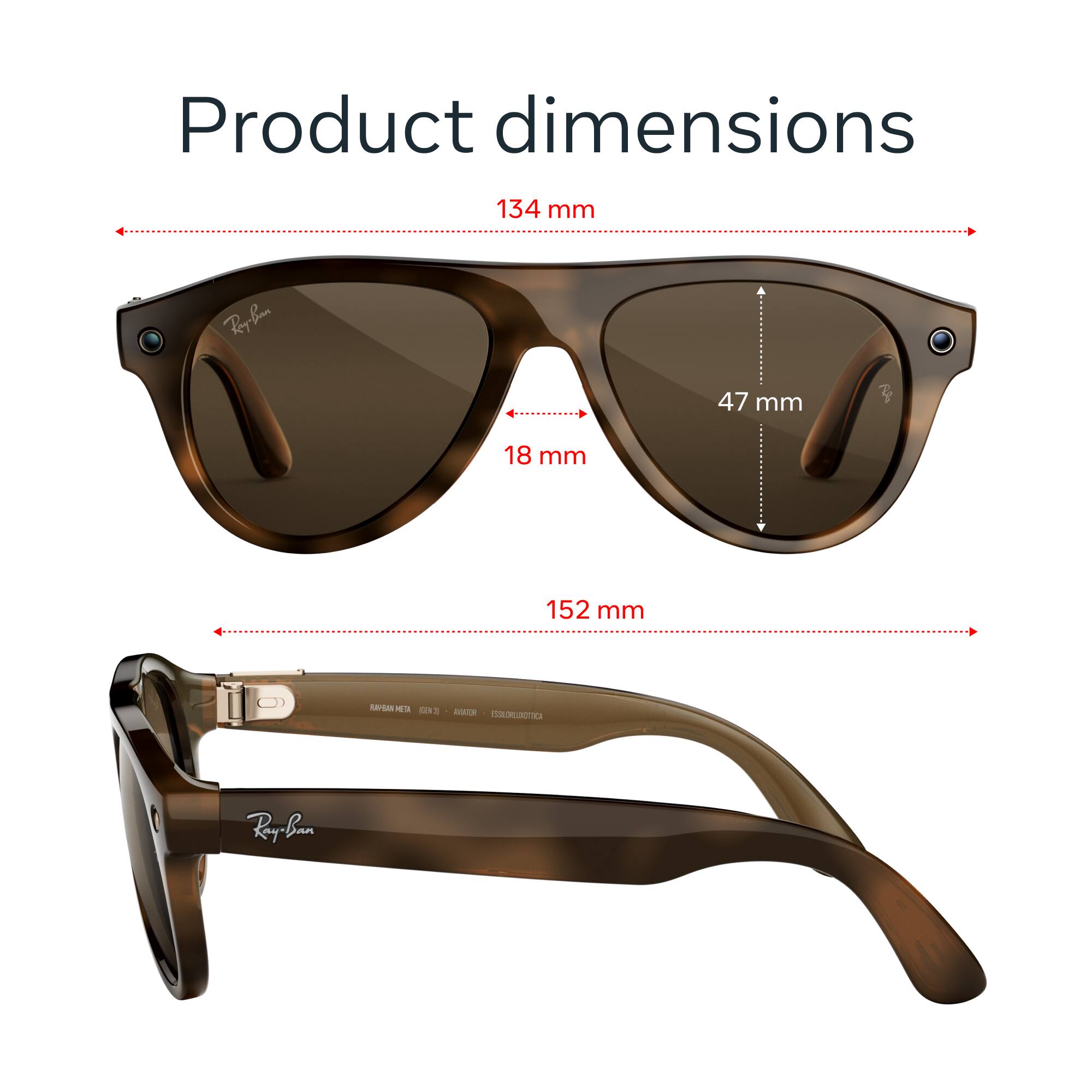Product dimensions

134 mm

47 mm

18 mm

152 mm

RAYBAN.META (GEN3) AVATOR ESSILORLOXOTTICA

Ray-Ban