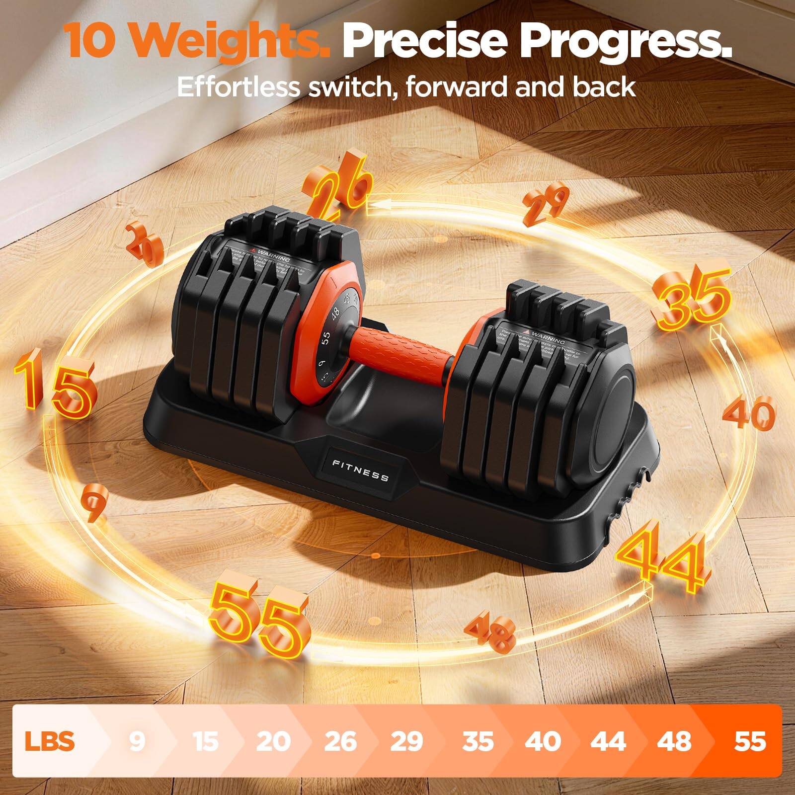 10 Weights. Precise Progress. Effortless switch, forward and back

LBS 9 15 20 26 29 35 40 44 48 55