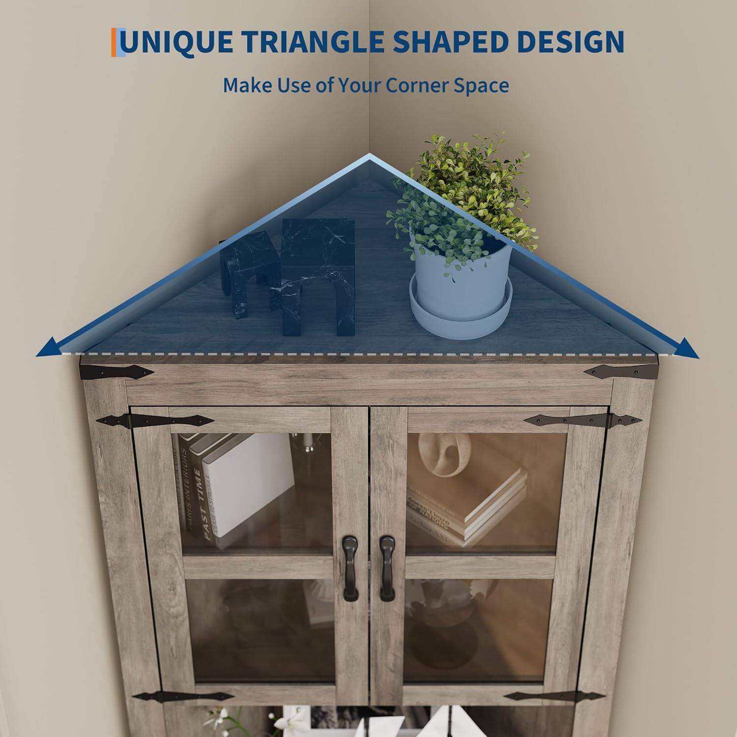 UNIQUE TRIANGLE SHAPED DESIGN  
Make Use of Your Corner Space