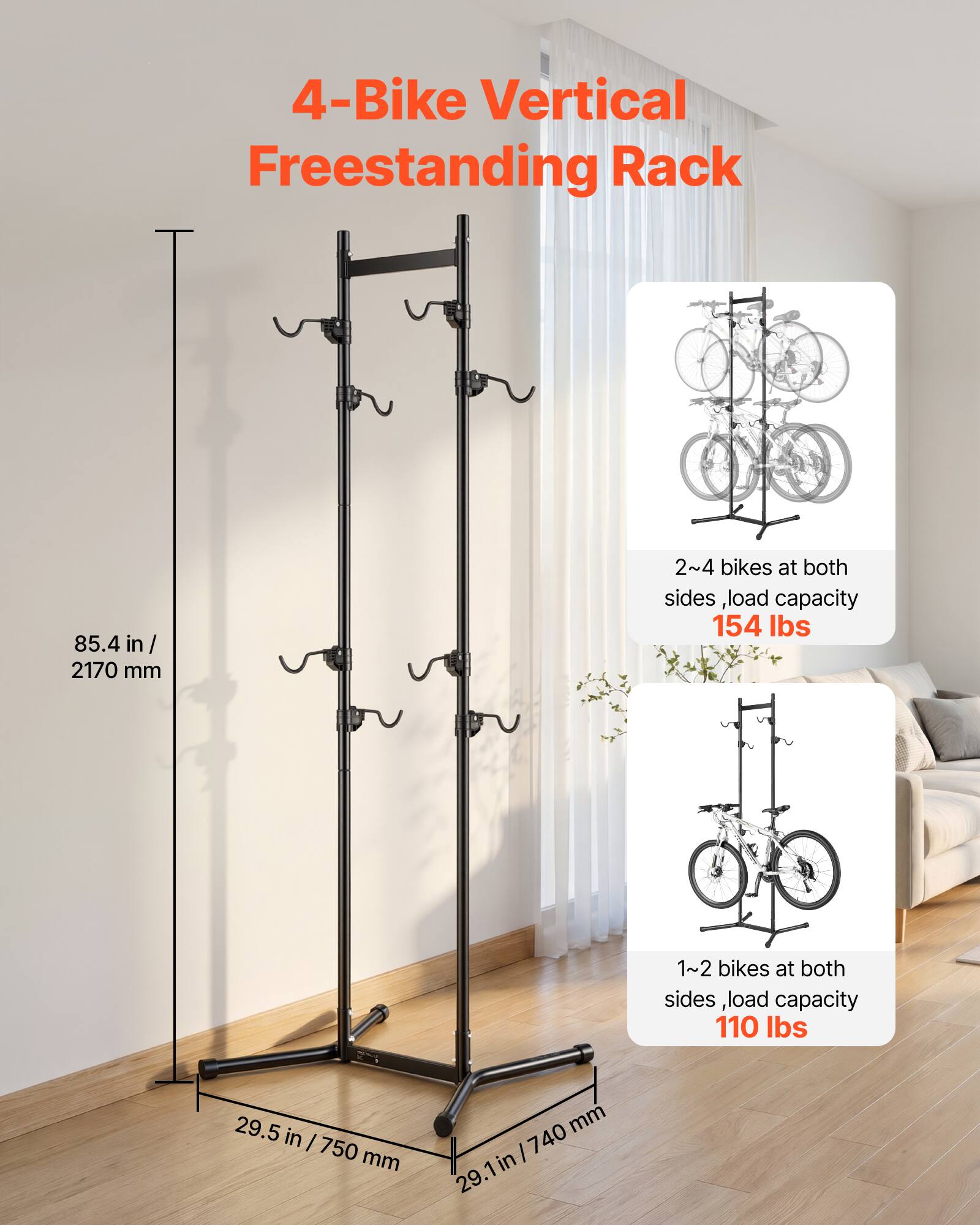 4-Bike Vertical Freestanding Rack  
85.4 in / 2170 mm  
2~4 bikes at both sides, load capacity 154 lbs  
1~2 bikes at both sides, load capacity 110 lbs  
29.5 in / 750 mm