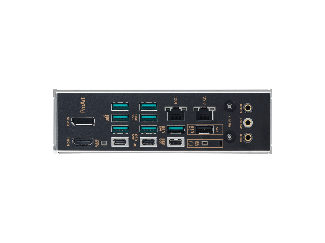 ProArt

DP IN
HDMI
CLEAR CMOS

USB 10G
USB 10G
USB 10G
USB 10G
USB 20G
USB 20G
USB 40G
USB 40G
USB 40G
USB 2.0

10G
2.5G

LINE IN
MIC IN
LINE OUT

WI-FI
BIOS FLASH

FIT 7