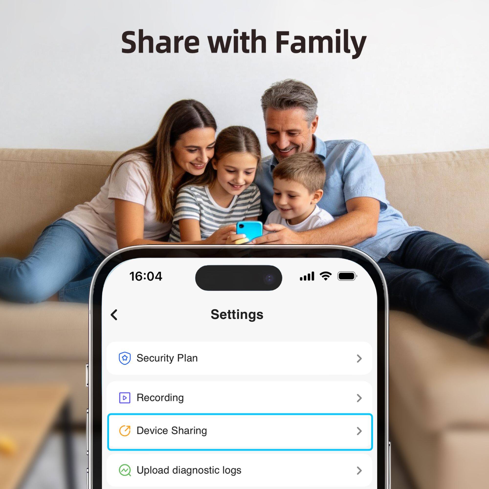 Share with Family

16:04

Settings
- Security Plan
- Recording
- Device Sharing
- Upload diagnostic logs