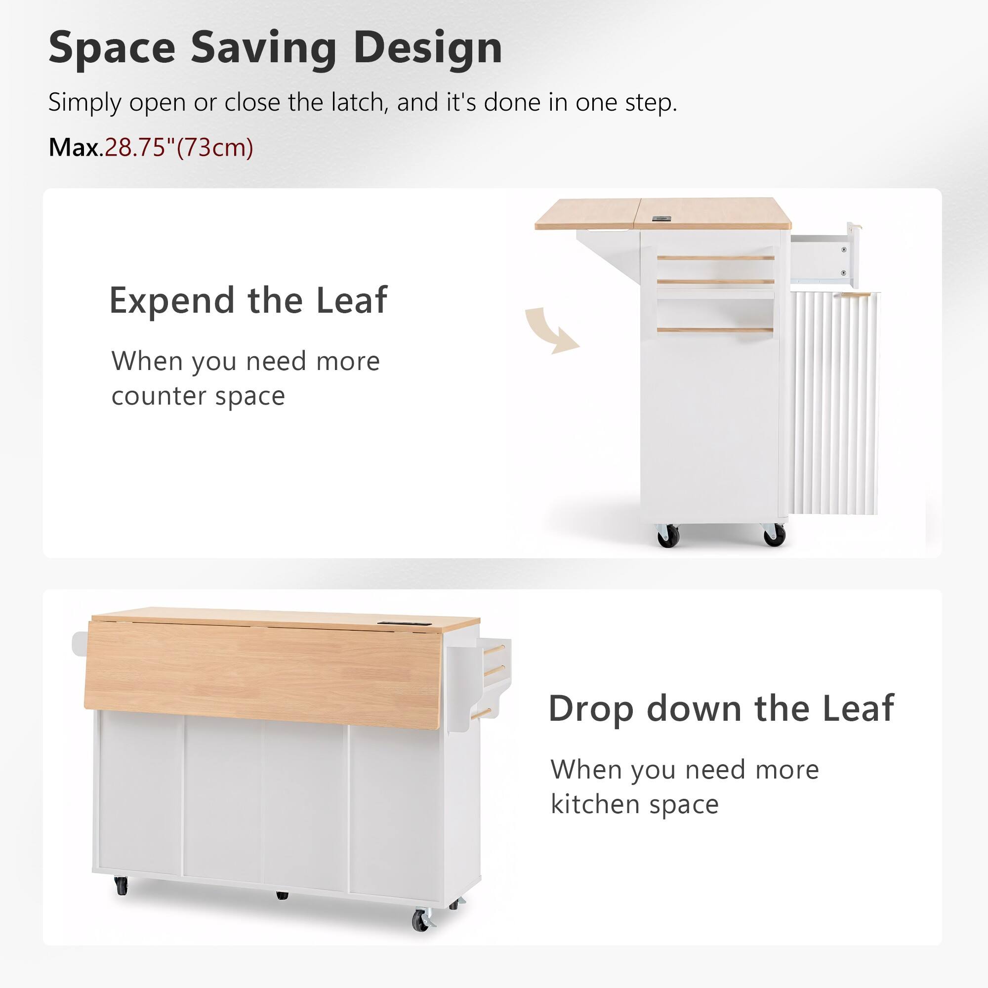 Space Saving Design  
Simply open or close the latch, and it's done in one step.  
Max. 28.75" (73cm)  

Expand the Leaf  
When you need more counter space  

Drop down the Leaf  
When you need more kitchen space
