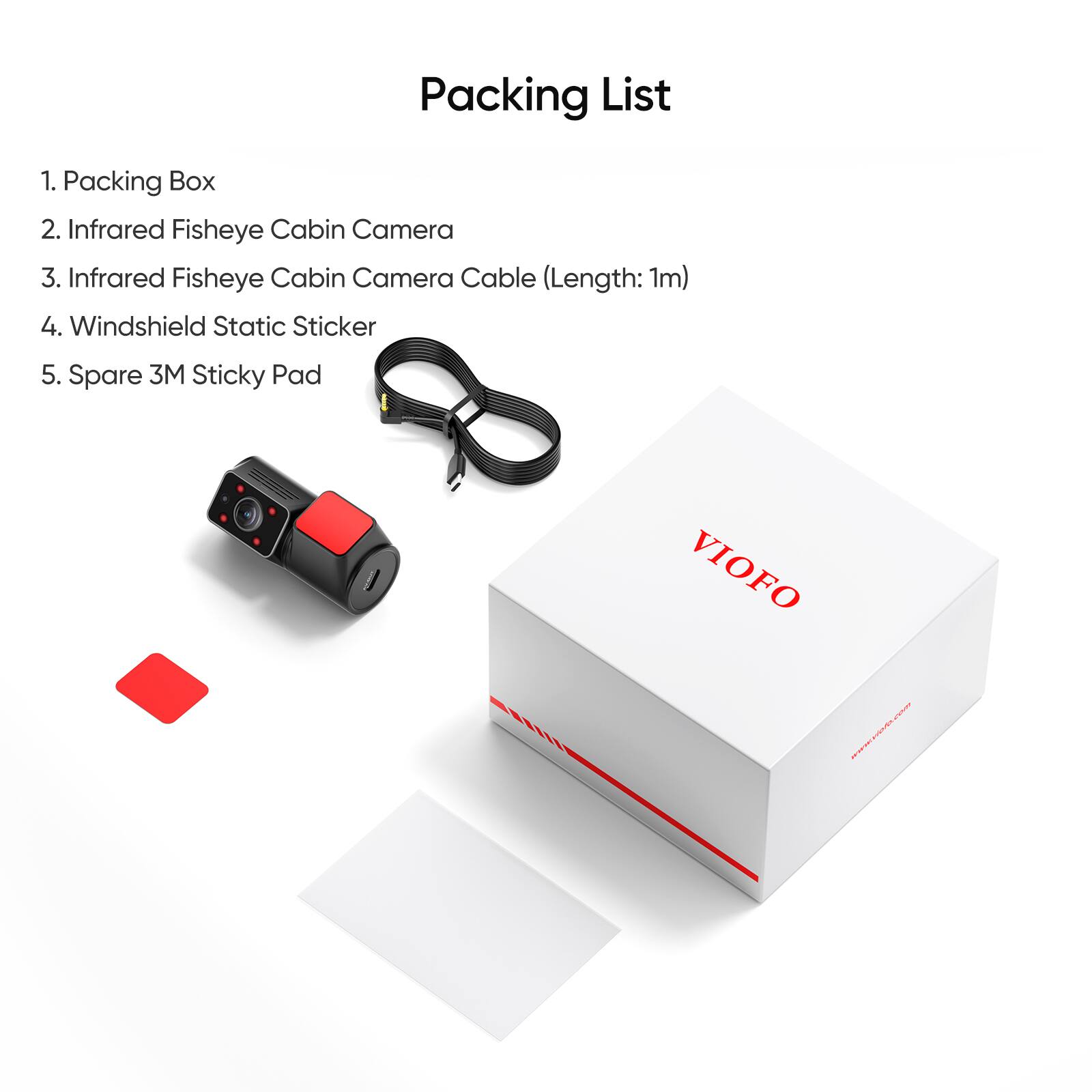Packing List

1. Packing Box  
2. Infrared Fisheye Cabin Camera  
3. Infrared Fisheye Cabin Camera Cable (Length: 1m)  
4. Windshield Static Sticker  
5. Spare 3M Sticky Pad
