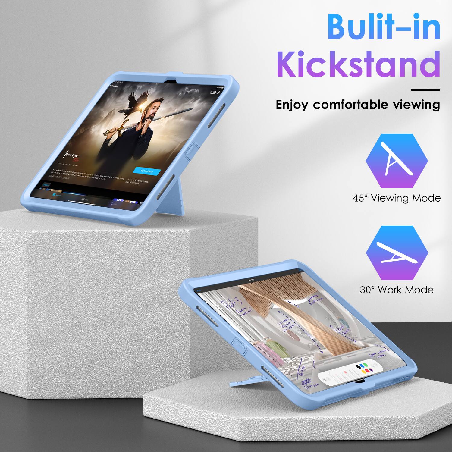 - Built-in Kickstand
- Enjoy comfortable viewing
- 45° Viewing Mode
- 30° Work Mode