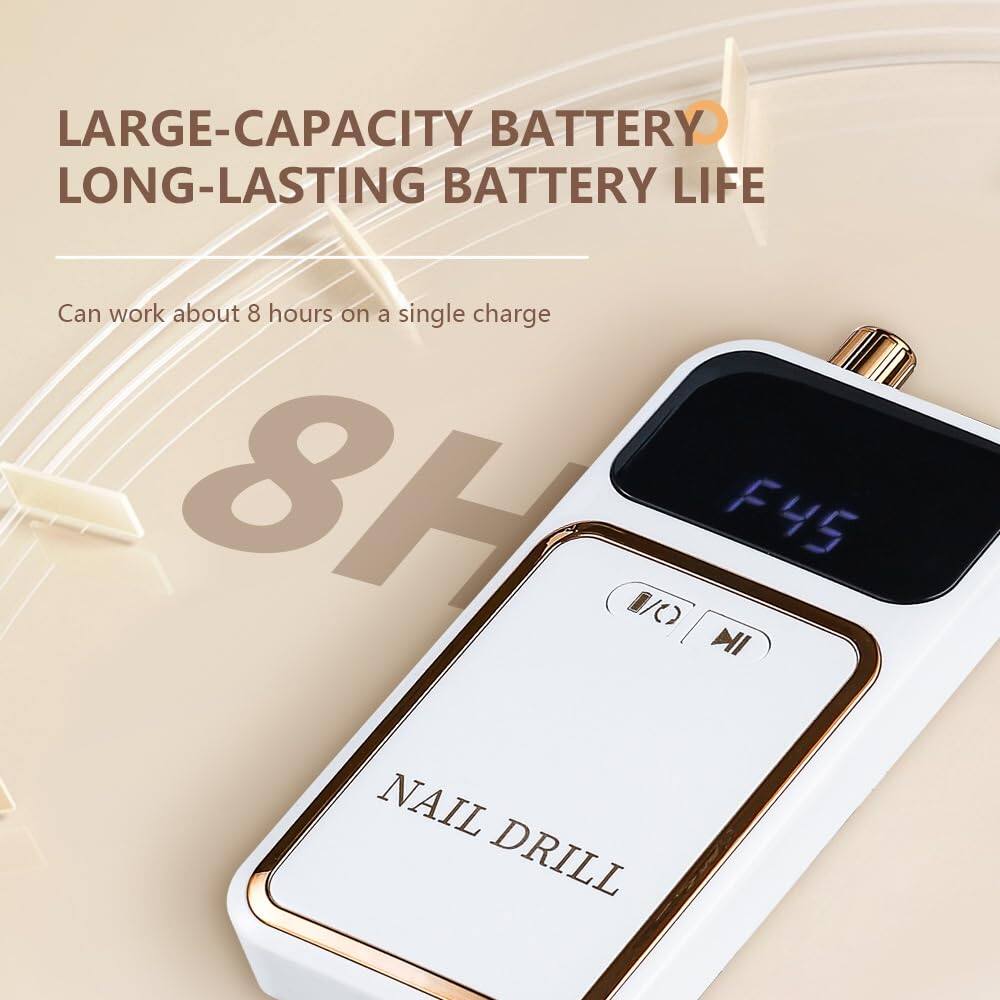 LARGE-CAPACITY BATTERY  
LONG-LASTING BATTERY LIFE  
Can work about 8 hours on a single charge  
8H  
F45  
NAIL DRILL
