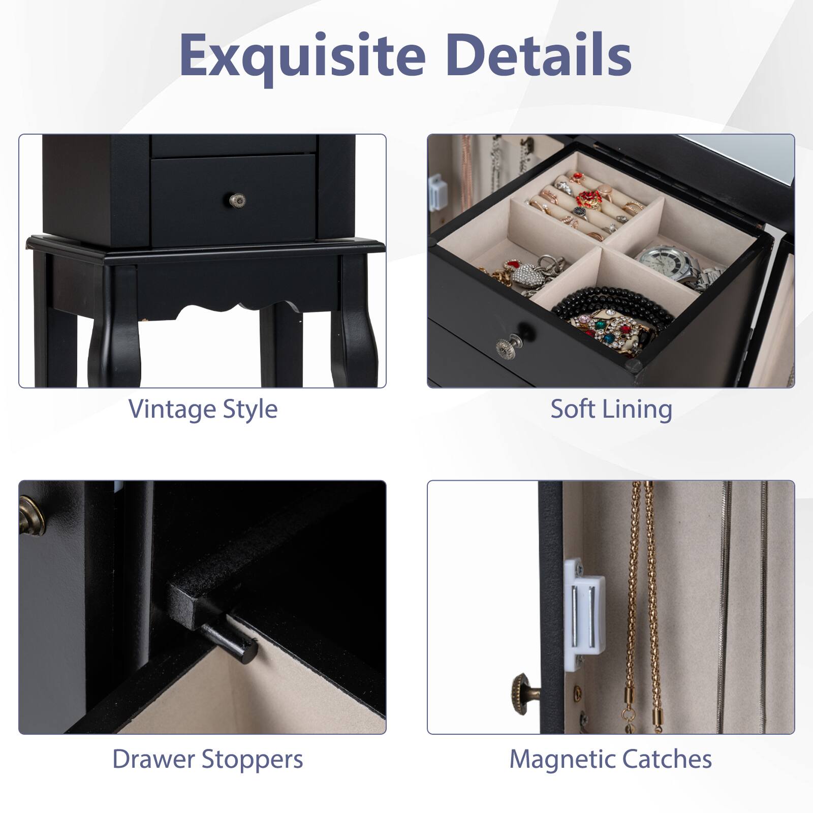 Exquisite Details

Vintage Style

Soft Lining

Drawer Stoppers

Magnetic Catches