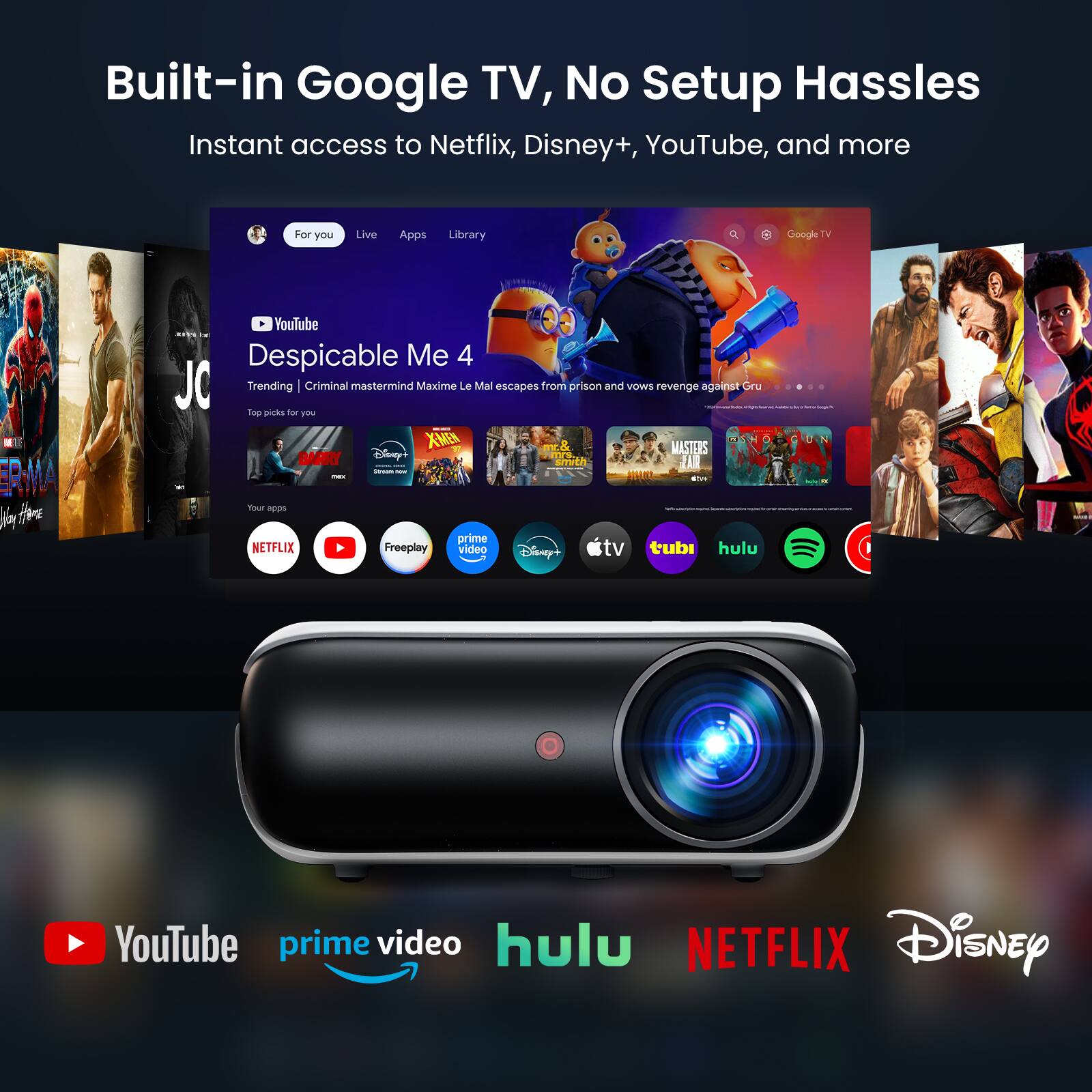 Built-in Google TV, No Setup Hassles  
Instant access to Netflix, Disney+, YouTube, and more  

For you  
Live  
Apps  
Library  

YouTube  
Despicable Me 4  
Trending | Criminal mastermind Maxime Le Mal escapes from prison and vows revenge against Gru  
Top picks for you  

Your apps  
NETFLIX  
prime  
Freeplay  
video  
tubi  
hulu  
Disney+  

YouTube  
prime video  
hulu  
NETFLIX  
Disney