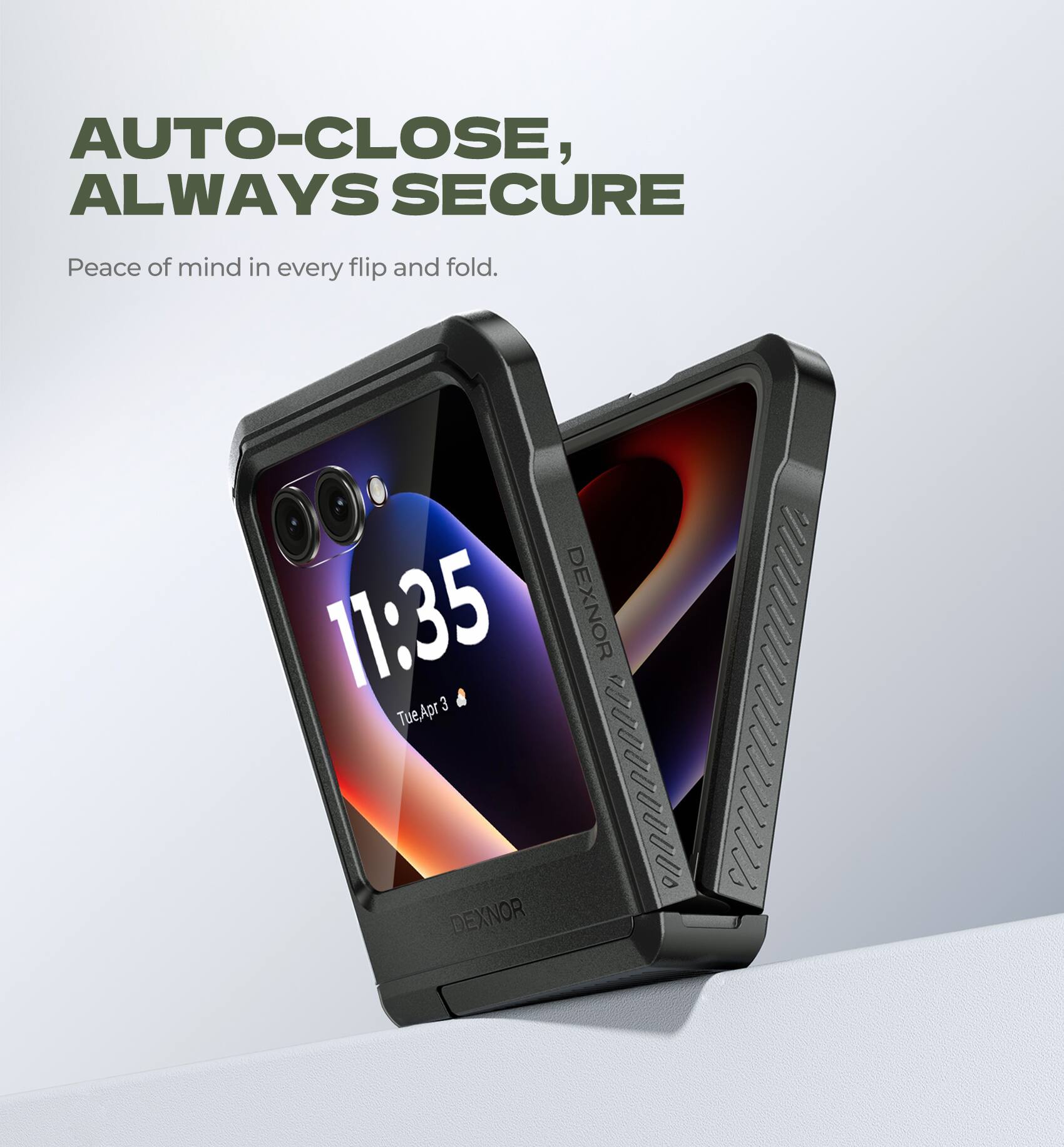 AUTO-CLOSE, ALWAYS SECURE  
Peace of mind in every flip and fold.  

11:35  
DEXNOR  
Tue Apr 3  

DEXNOR