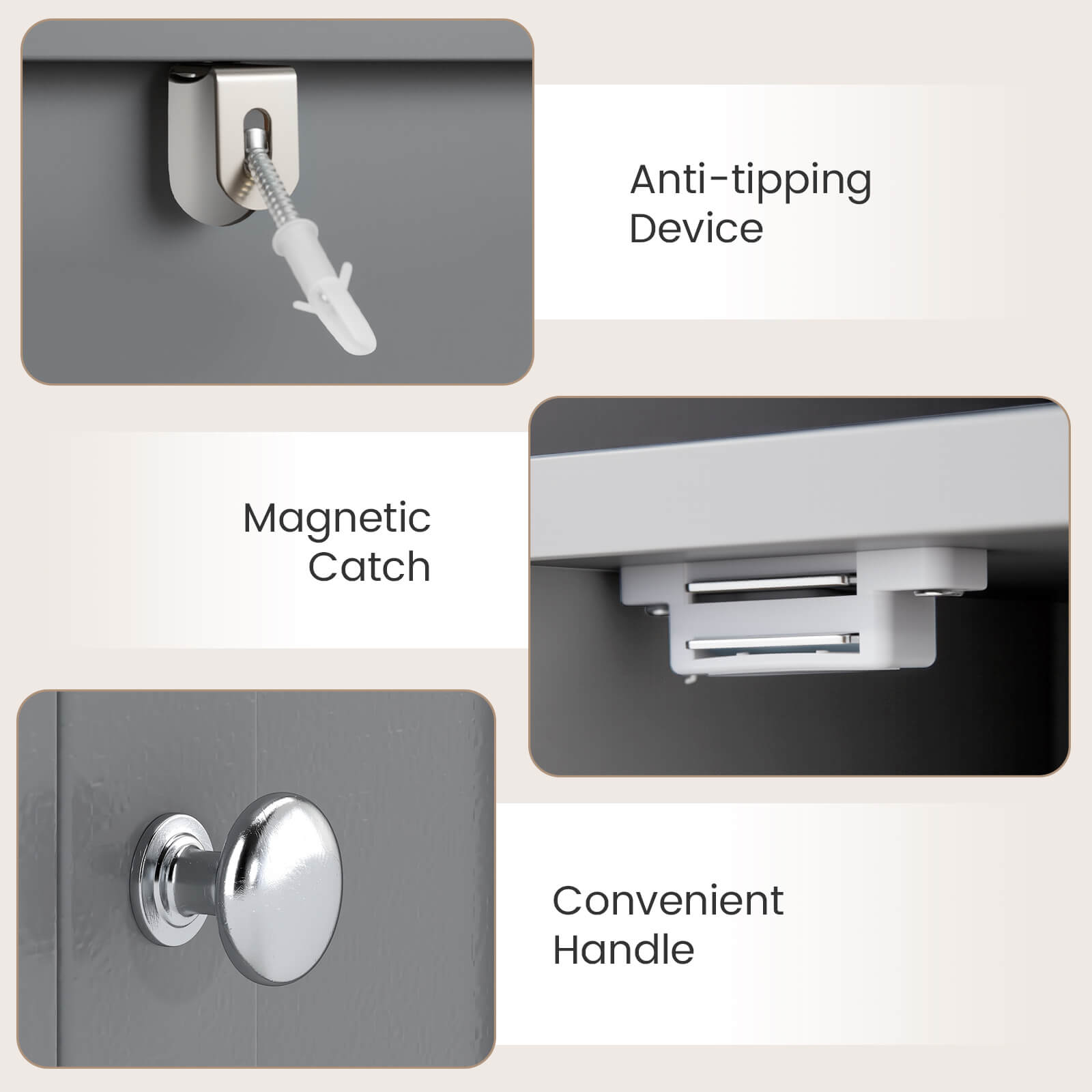 - Anti-tipping Device
- Magnetic Catch
- Convenient Handle