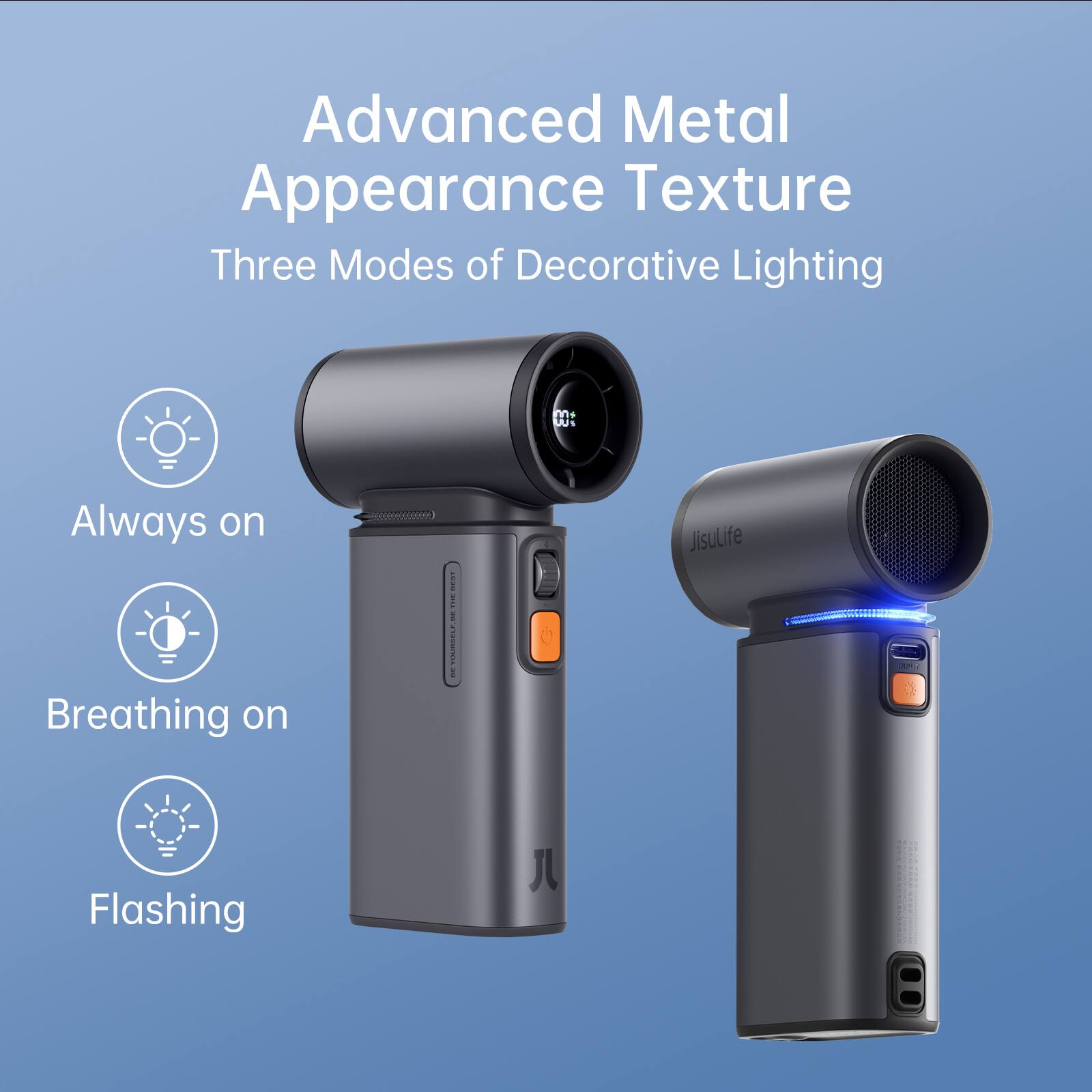 Advanced Metal Appearance Texture  
Three Modes of Decorative Lighting  
Always on  
Breathing on  
Flashing