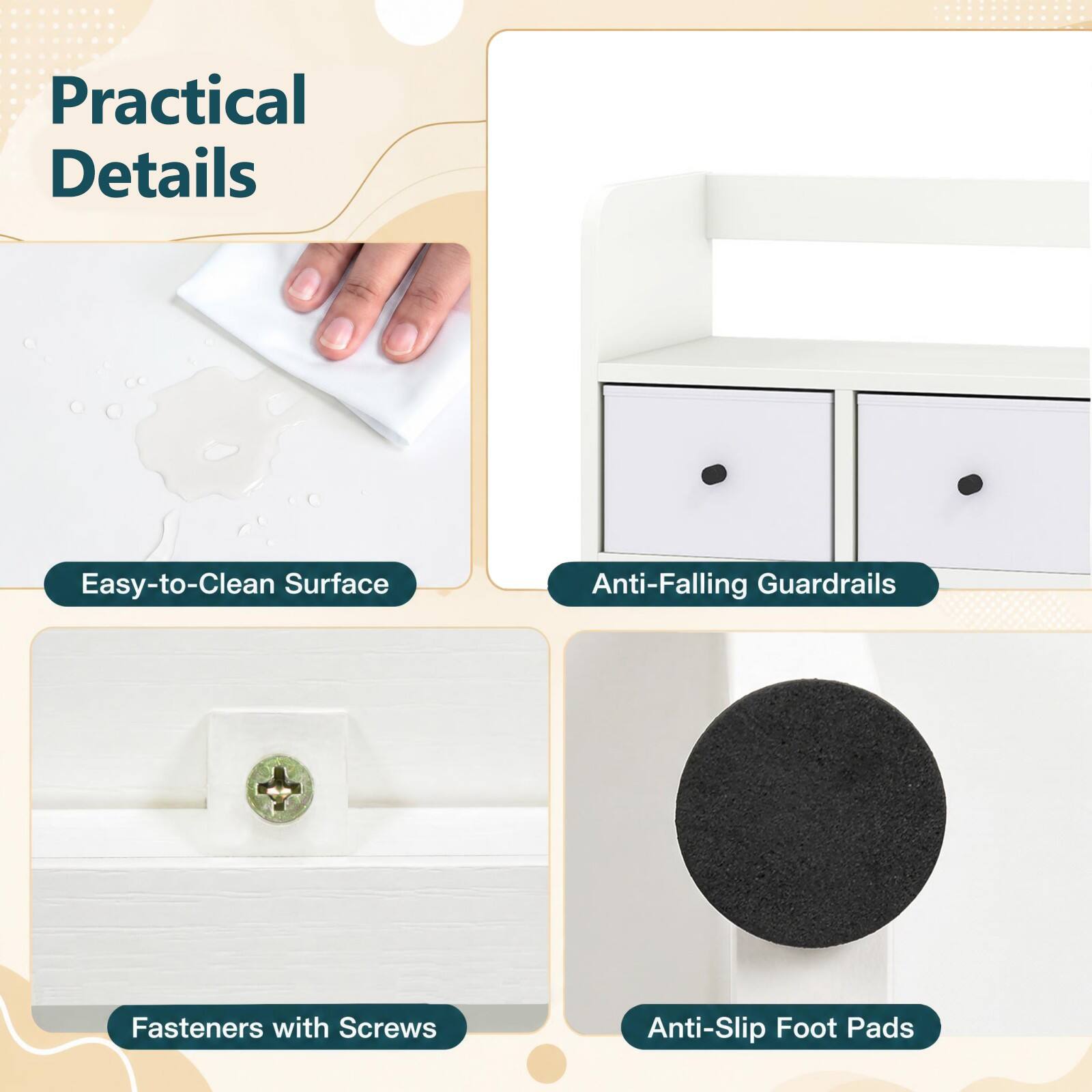 Practical Details

- Easy-to-Clean Surface
- Anti-Falling Guardrails
- Fasteners with Screws
- Anti-Slip Foot Pads