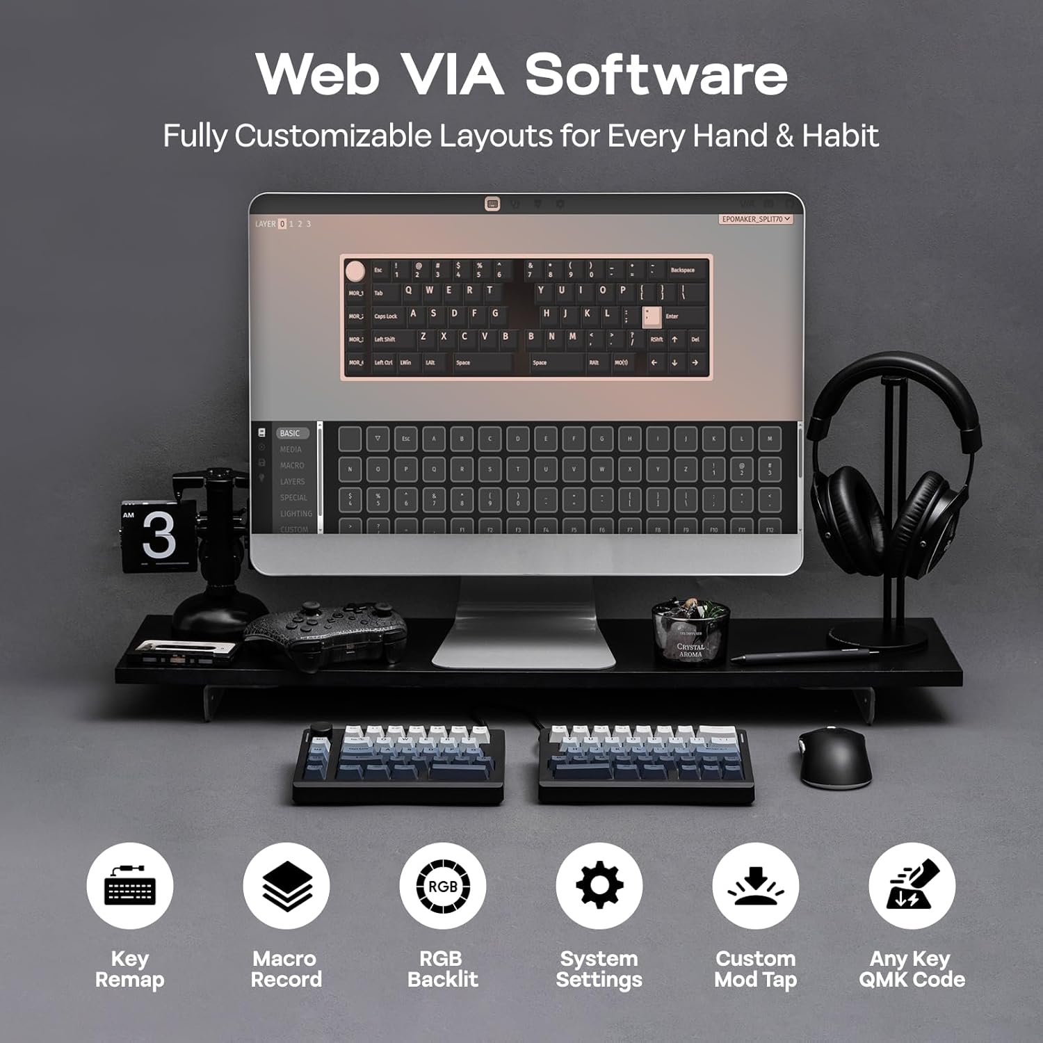 Web VIA Software  
Fully Customizable Layouts for Every Hand & Habit  

Key Remap  
Macro Record  
RGB Backlit  
System Settings  
Custom Mod Tap  
Any Key QMK Code