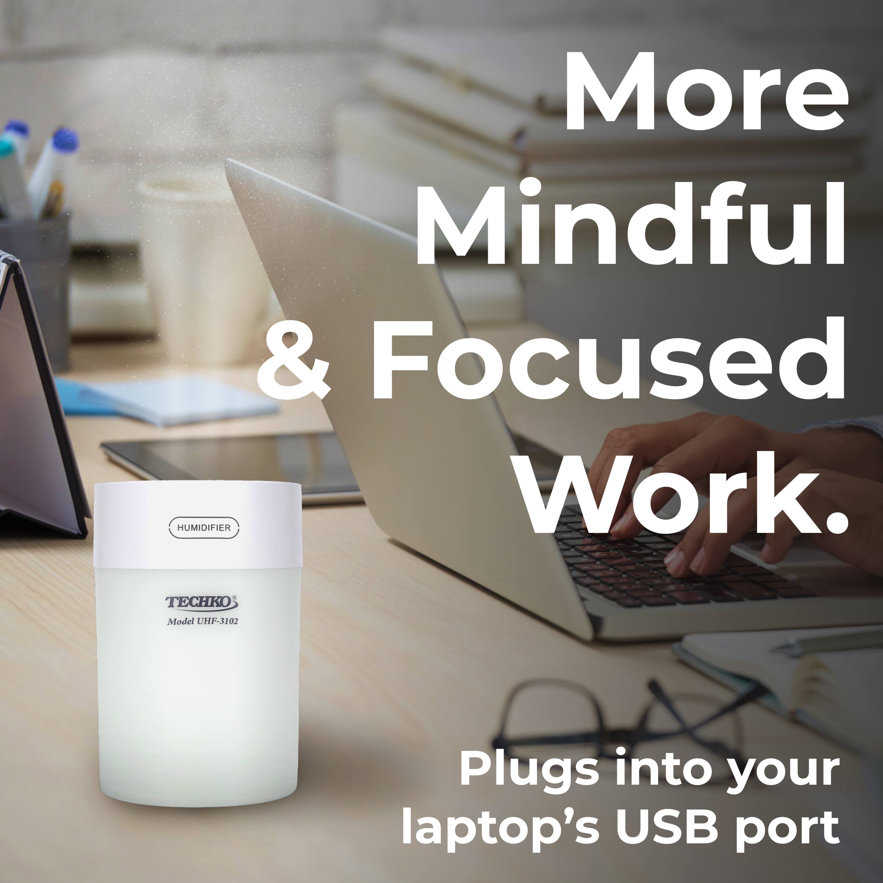 More Mindful & Focused Work. HUMIDIFIER Plugs into your laptop's USB port. Model UHP-3102