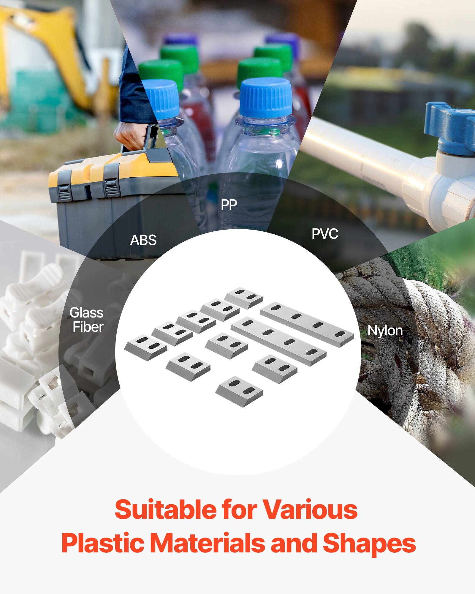 PP ABS PVC Glass Fiber Nylon  
Suitable for Various Plastic Materials and Shapes