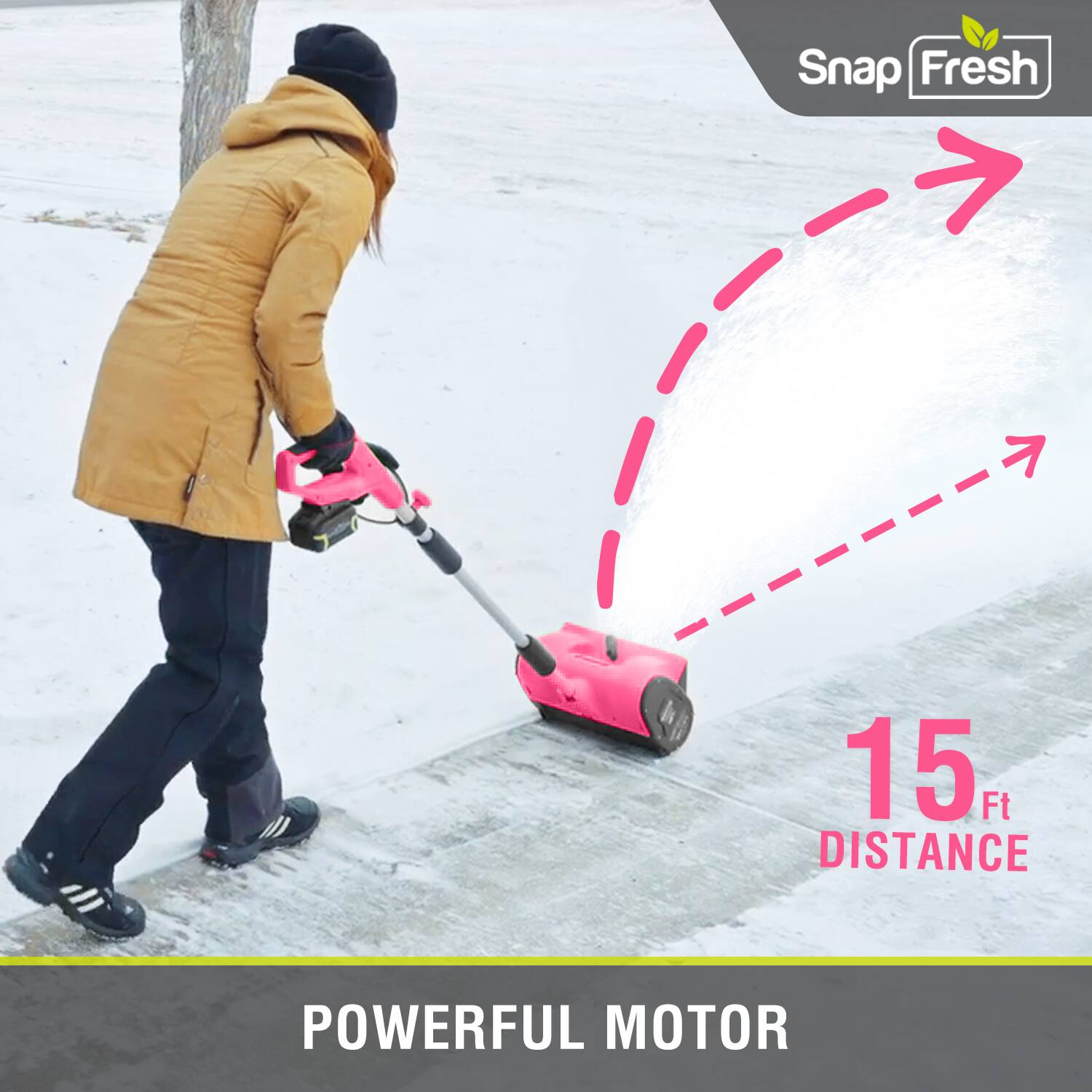 Snap Fresh  
15 Ft DISTANCE  
POWERFUL MOTOR