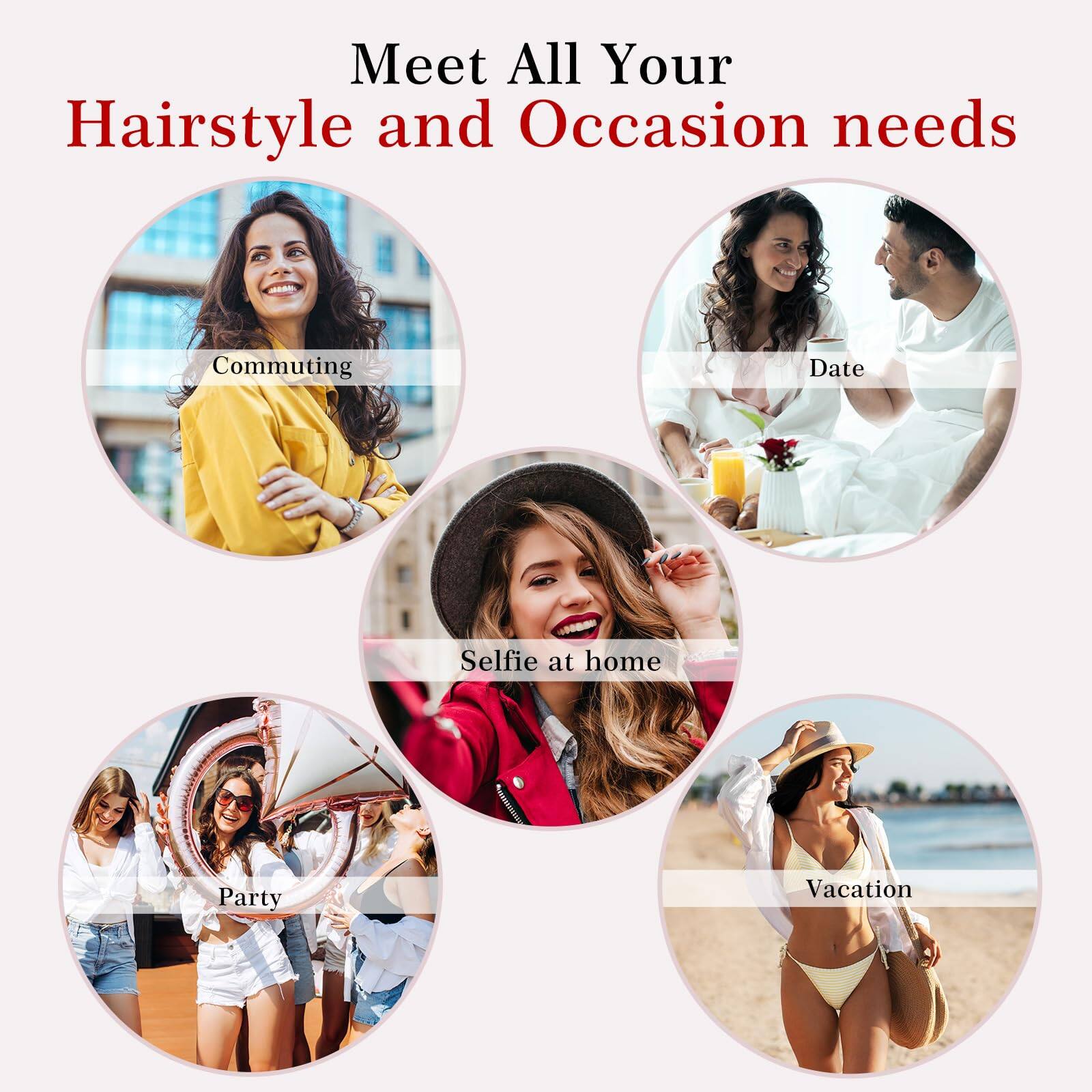 Meet All Your Hairstyle and Occasion needs

- Commuting
- Date
- Selfie at home
- Party
- Vacation