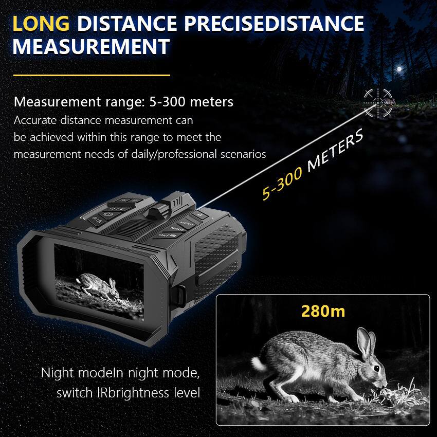 LONG DISTANCE PRECISE DISTANCE MEASUREMENT

Measurement range: 5-300 meters  
Accurate distance measurement can be achieved within this range to meet the measurement needs of daily/professional scenarios

5-300 METERS

Night mode: In night mode, switch IR brightness level

280m