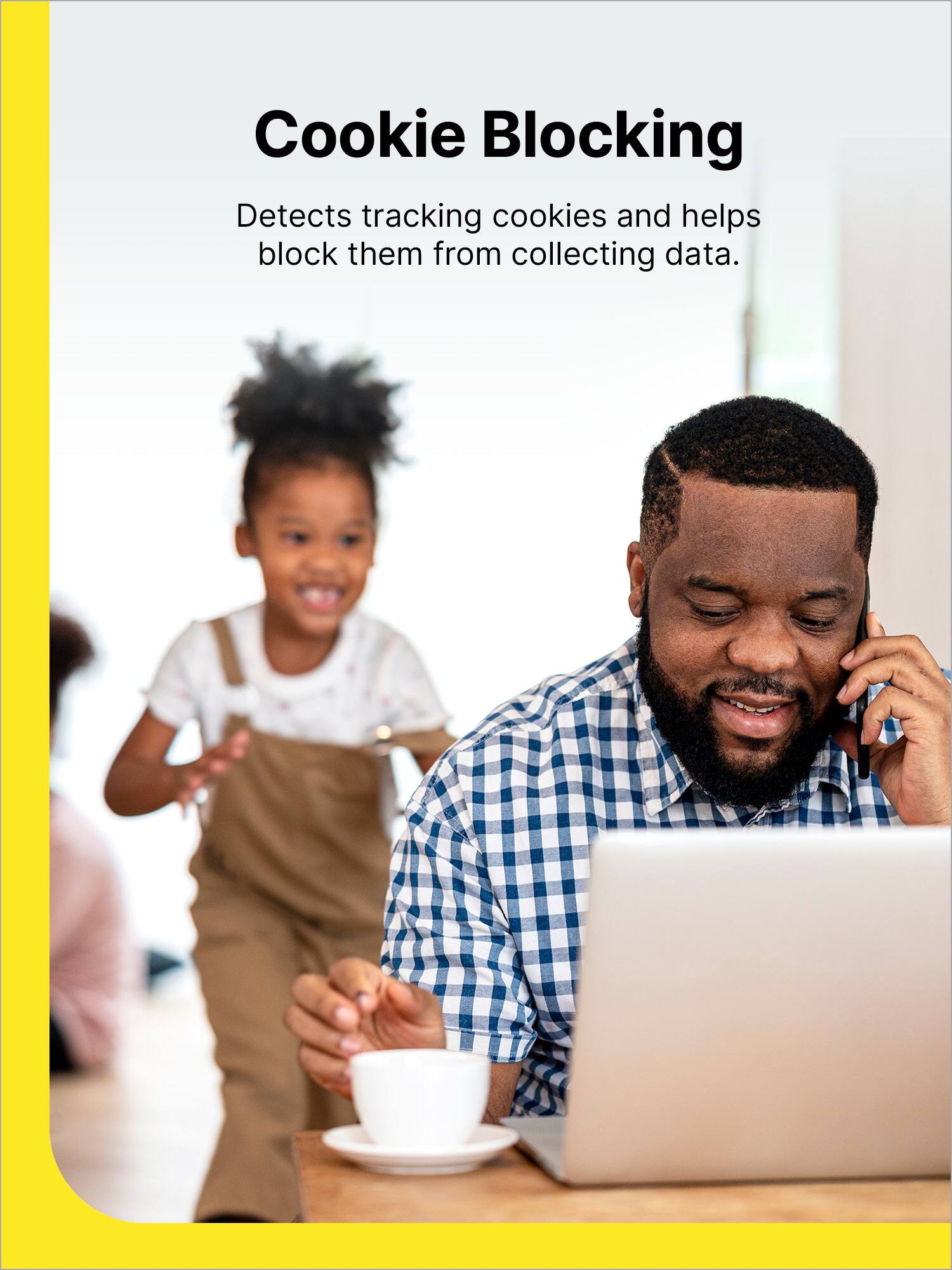 Cookie Blocking

Detects tracking cookies and helps block them from collecting data.
