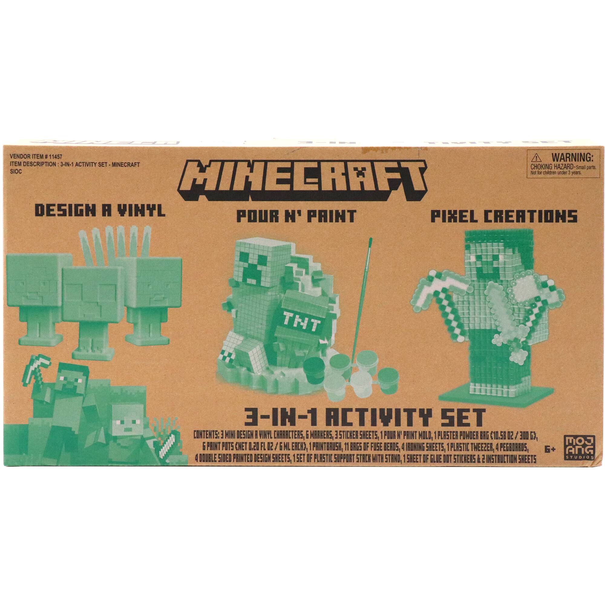 VENDOR ITEM #11857  
WARNING: EM DESCRIPTION 3-8-1 ACTIVITY S8T  
MINECRAFT  
CHOKING HAZARD-Small parts. Not for children under 3 years.  
DESIGN A VINYL  
POUR N' PAINT  
PIXEL CREATIONS  
3-IN-1 ACTIVITY SET  
CONTENTS:  
- 3 MINI VINYL CHARACTERS  
- 6 PAINTERS  
- 3 STICKER SHEETS  
- 1 POUR N' PAINT MOLD  
- 1 PLASTER POWDER BAG (10.5 OZ / 300 G)  
- 1 PAINT BRUSH  
- 11 BAGS OF FUSE BEADS  
- 4 IRONING SHEETS  
- 1 PLASTIC TWEEZER  
- 4 PEGBOARDS  
- 1 SET OF PLASTIC SUPPORT STAND WITH STAND  
- 1 SHEET OF GLUE DOT STICKERS  
- 2 INSTRUCTION SHEETS