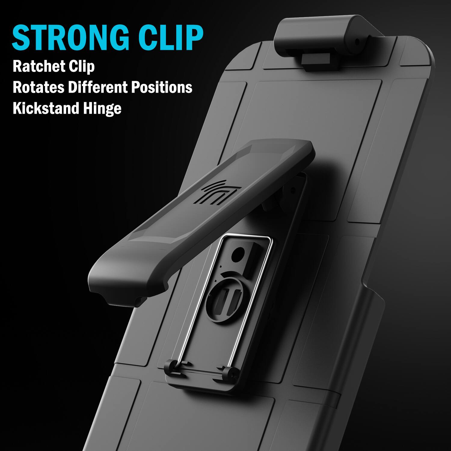 STRONG CLIP  
Ratchet Clip  
Rotates Different Positions  
Kickstand Hinge