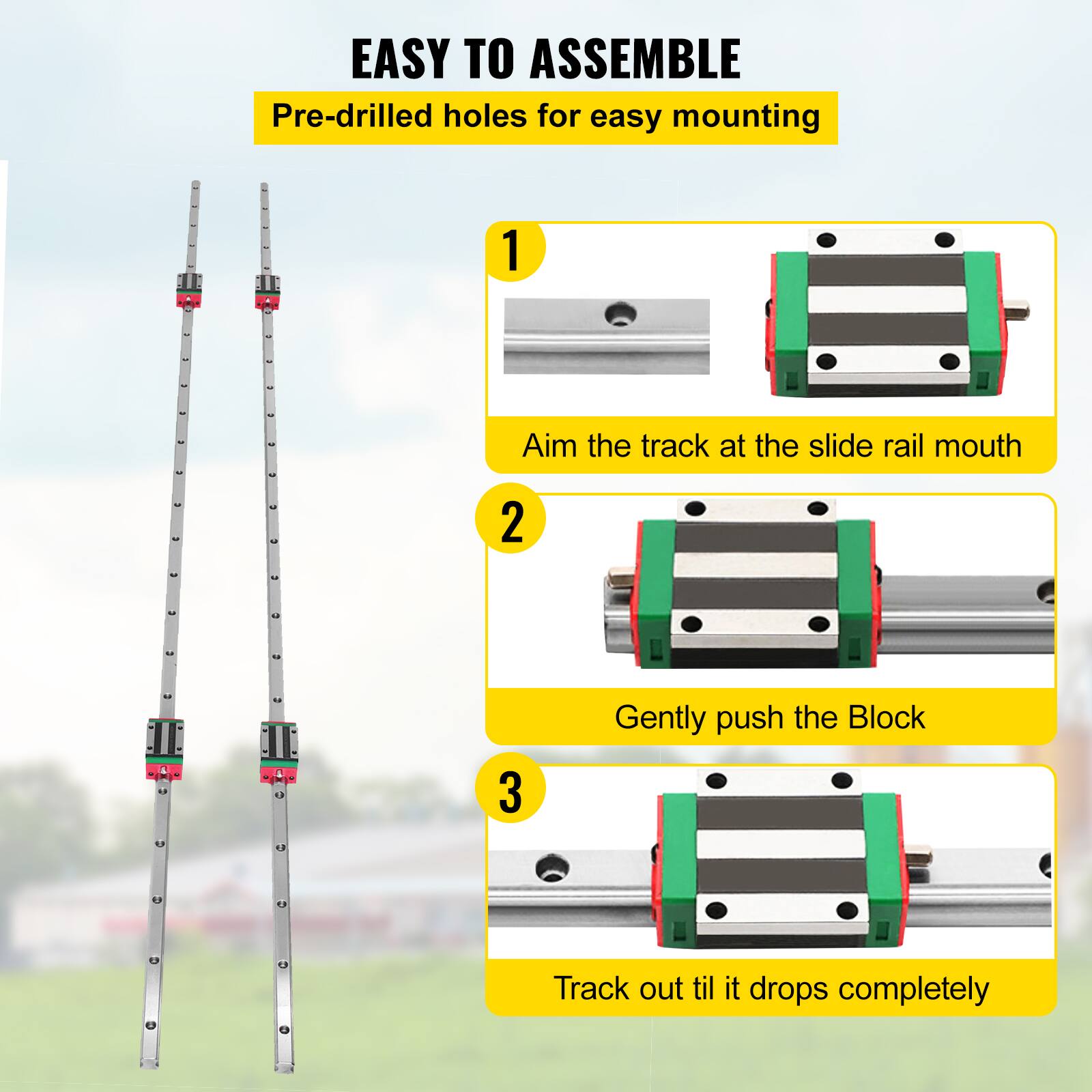EASY TO ASSEMBLE  
Pre-drilled holes for easy mounting

1. Aim the track at the slide rail mouth
2. Gently push the Block
3. Track out til it drops completely