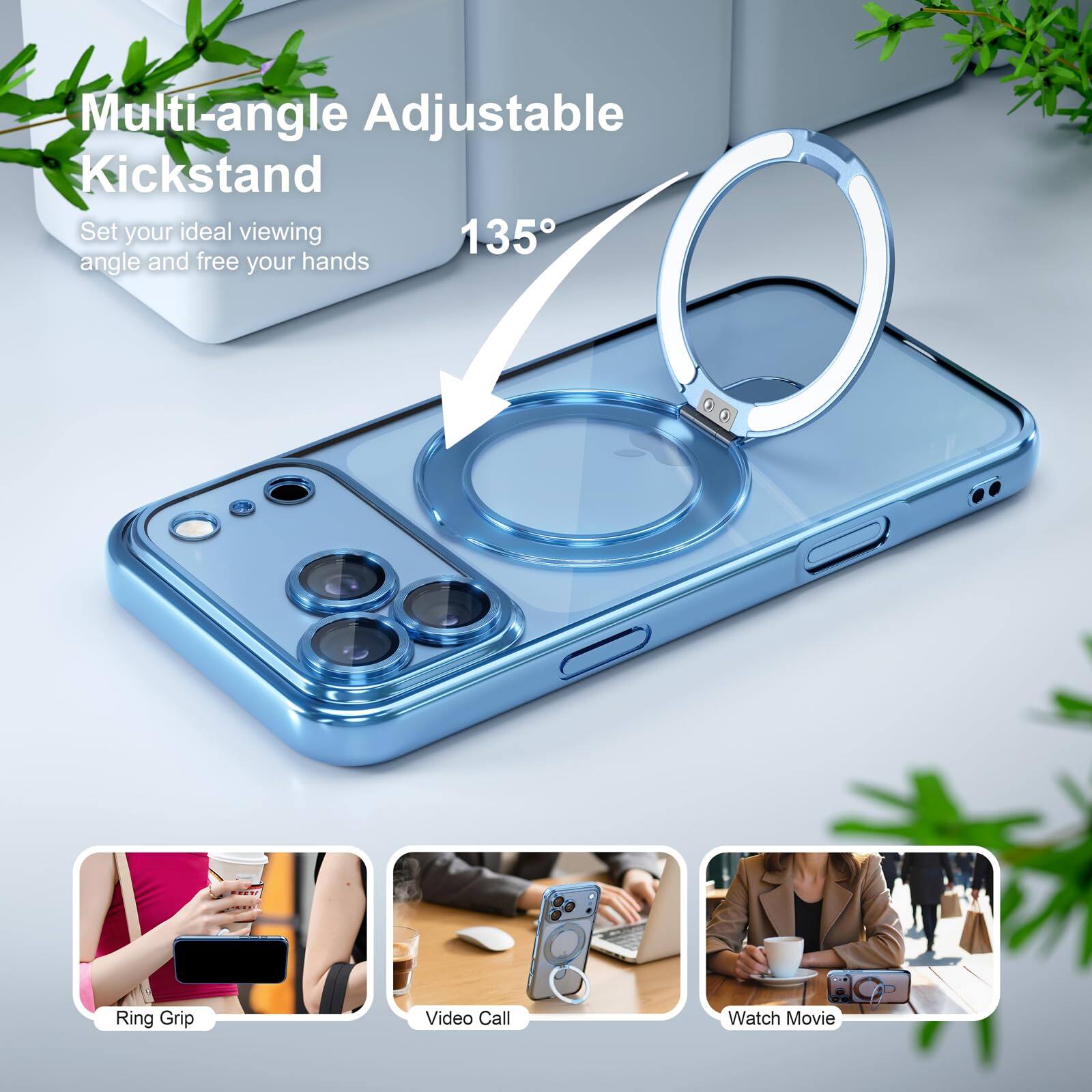 Multi-angle Adjustable Kickstand  
Set your ideal viewing 135° angle and free your hands

Ring Grip  
Video Call  
Watch Movie
