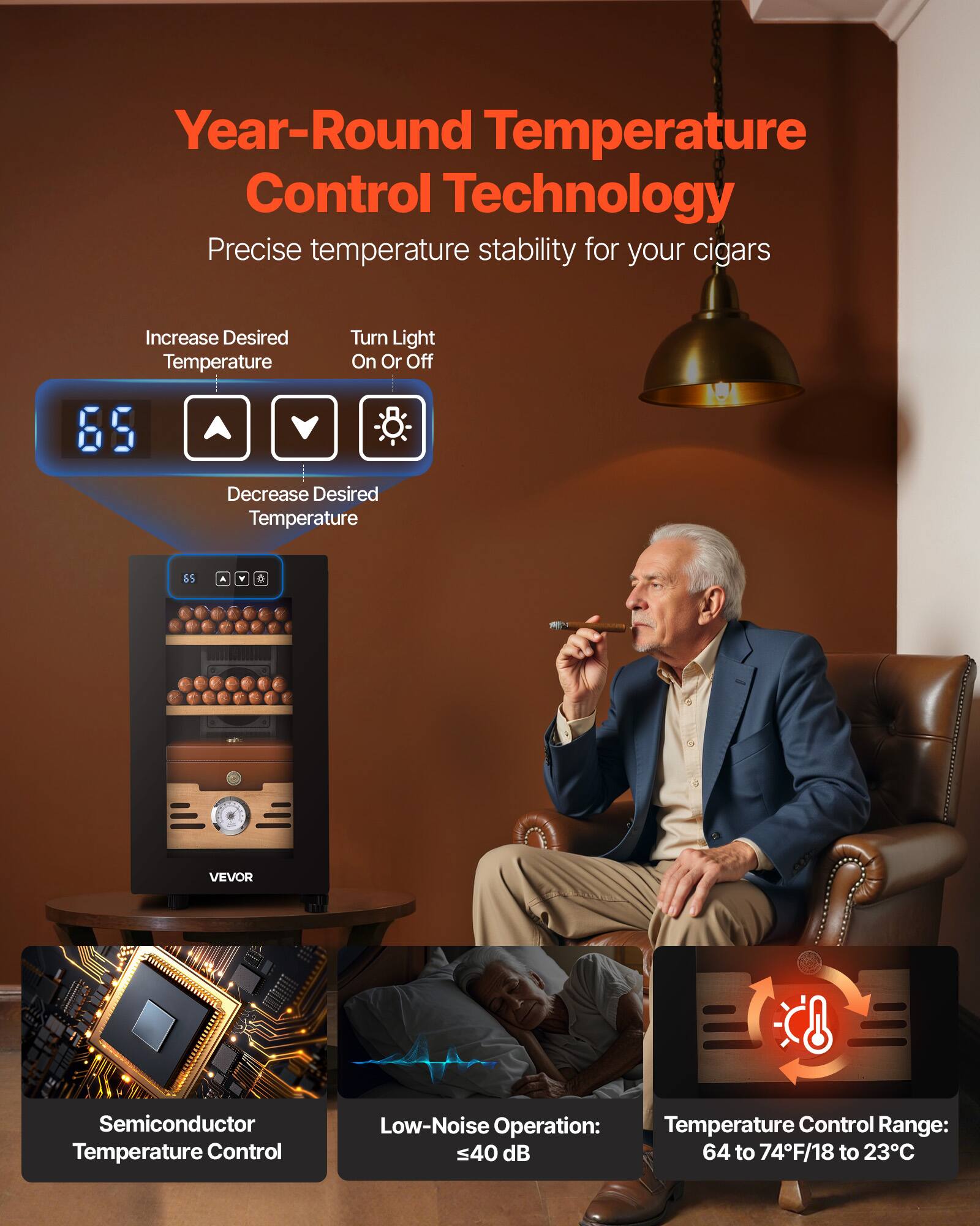 Year-Round Temperature Control Technology  
Precise temperature stability for your cigars  

Increase Desired Temperature  
Turn Light On Or Off  
Decrease Desired Temperature  

VEVOR Semiconductor Temperature Control  
Low-Noise Operation: ≤40 dB  
Temperature Control Range: 64 to 74°F/18 to 23°C